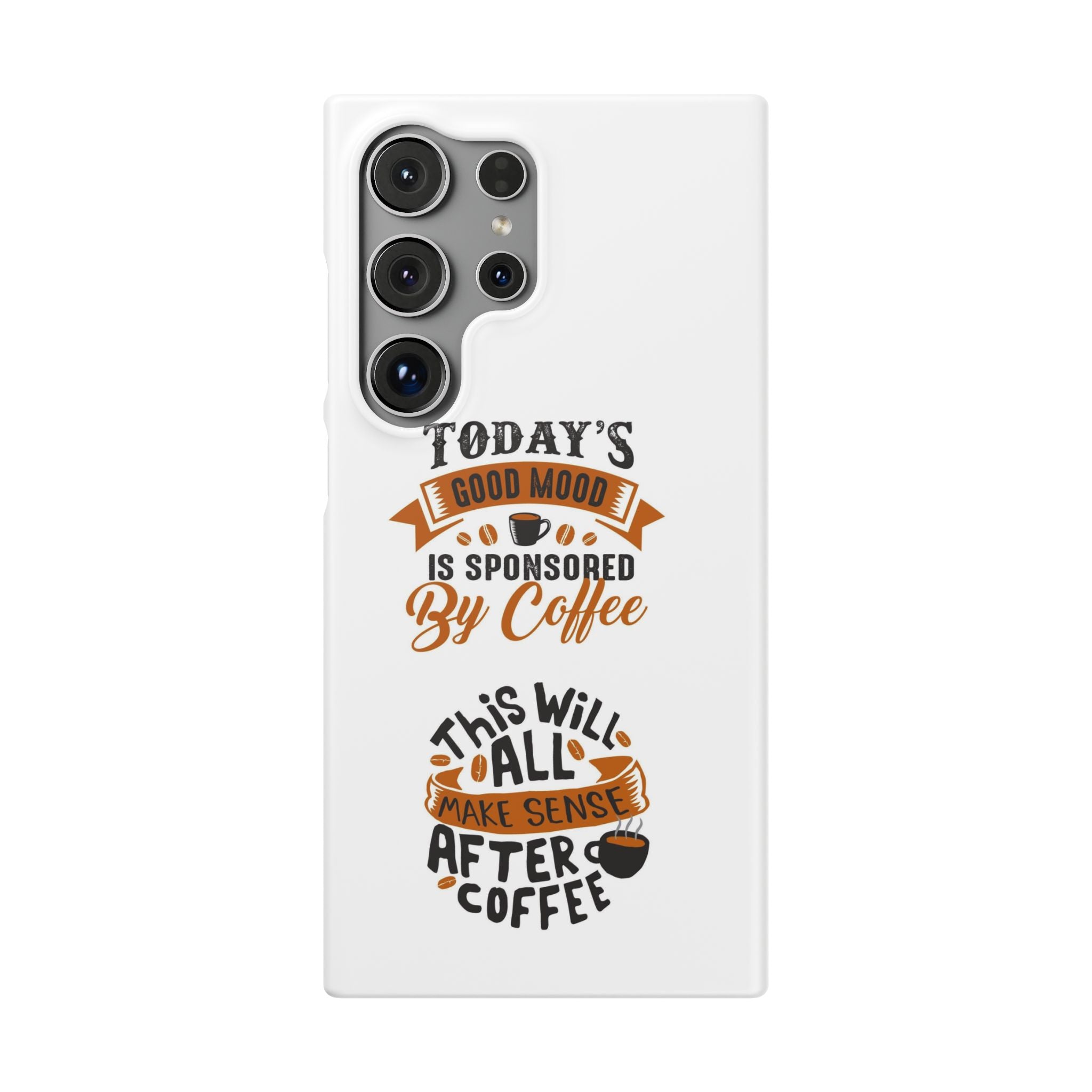 Coffee Quote Phone Case — “Today’s Good Mood Is Sponsored By Coffee”