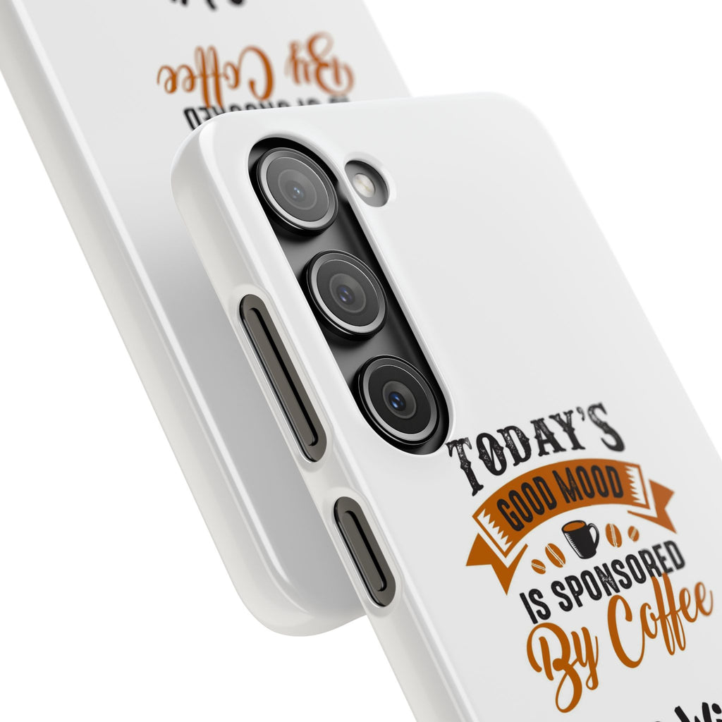 Coffee Quote Phone Case — “Today’s Good Mood Is Sponsored By Coffee”