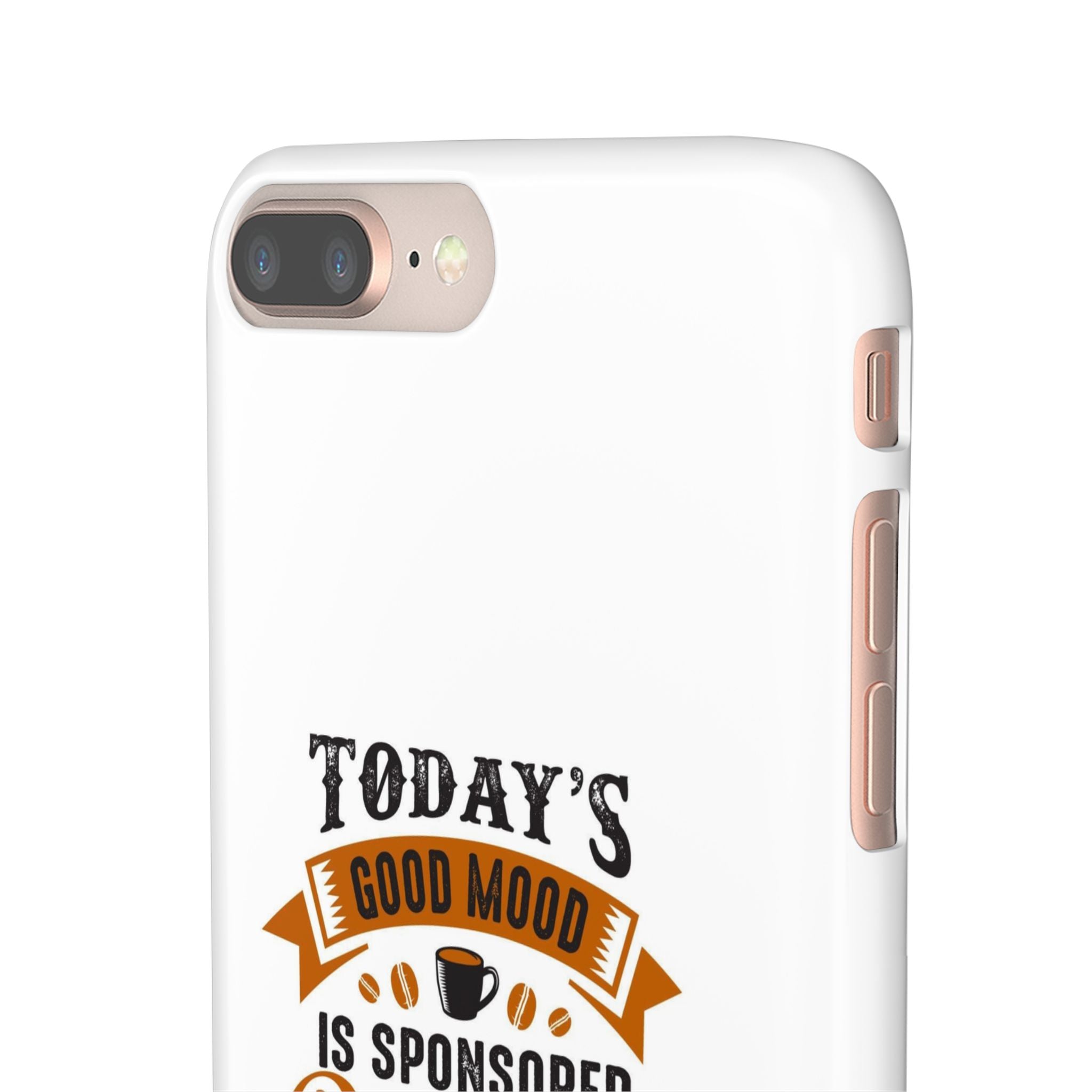 Coffee Quote Phone Case — “Today’s Good Mood Is Sponsored By Coffee”