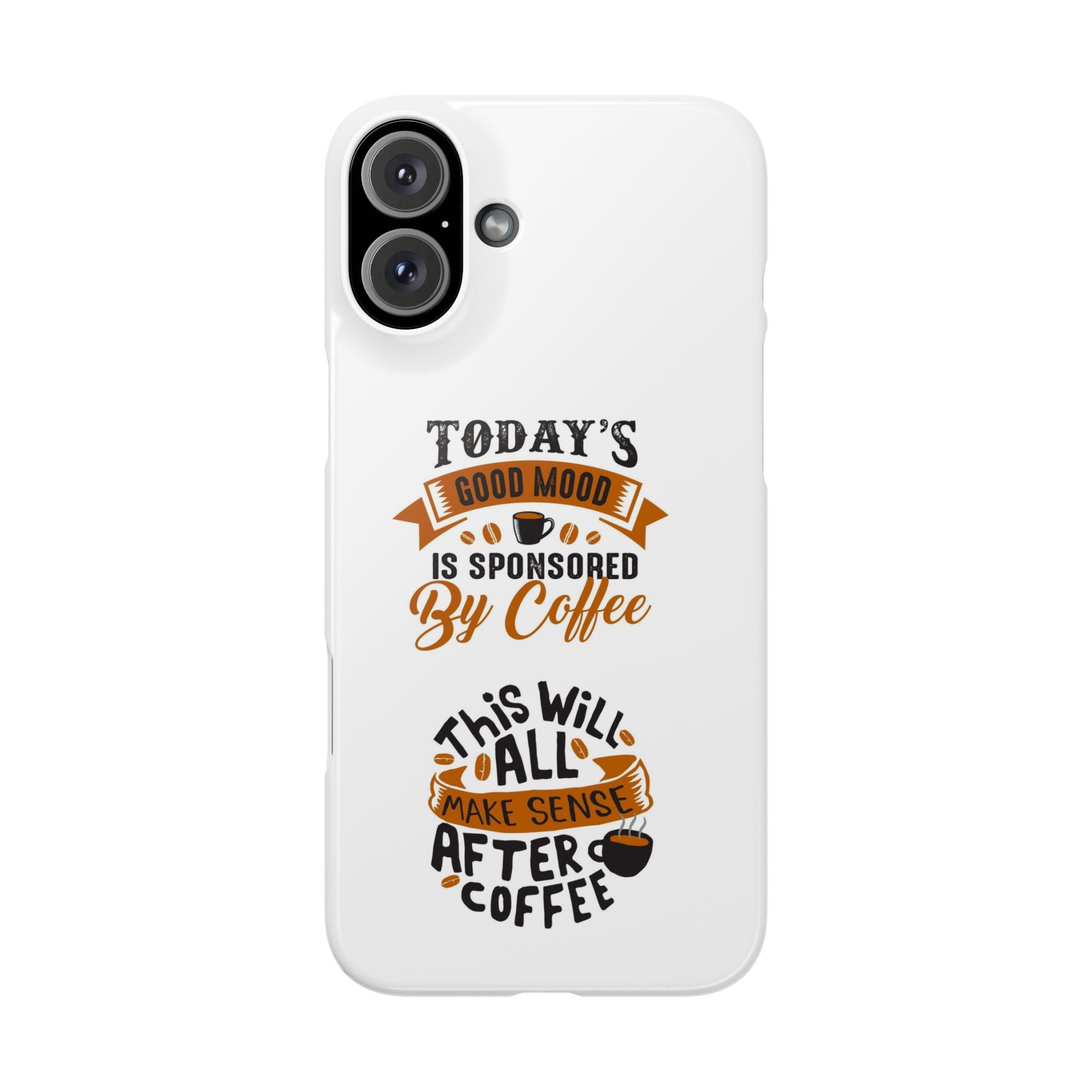 Coffee Quote Phone Case — “Today’s Good Mood Is Sponsored By Coffee”