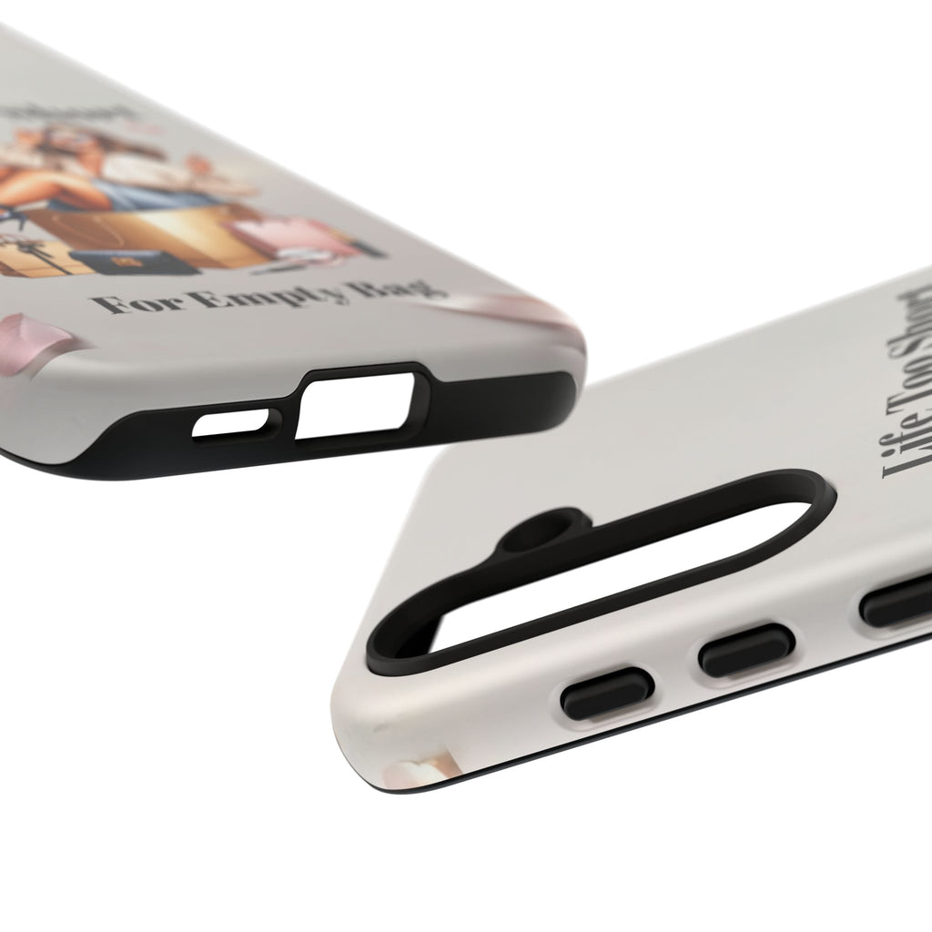Phone Case — "Life Too Short For Empty Bag" Fashion Shopper Design