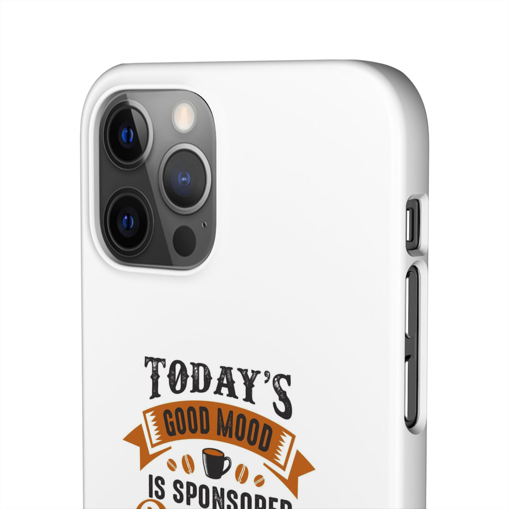 Coffee Quote Phone Case — “Today’s Good Mood Is Sponsored By Coffee”