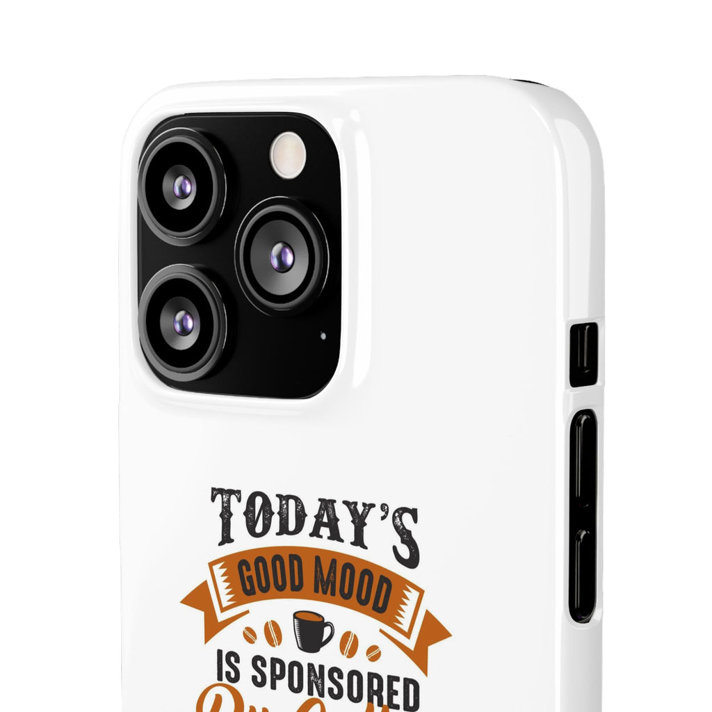 Coffee Quote Phone Case — “Today’s Good Mood Is Sponsored By Coffee”