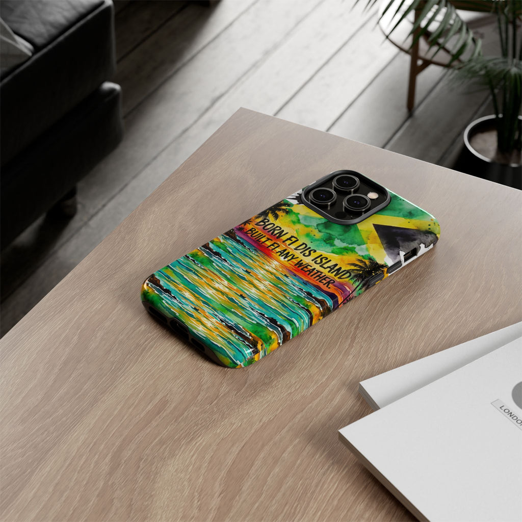 Phone Case — "Born Fi Dis Island, Built Fi Any Weather" Tropical Beach Protective Case