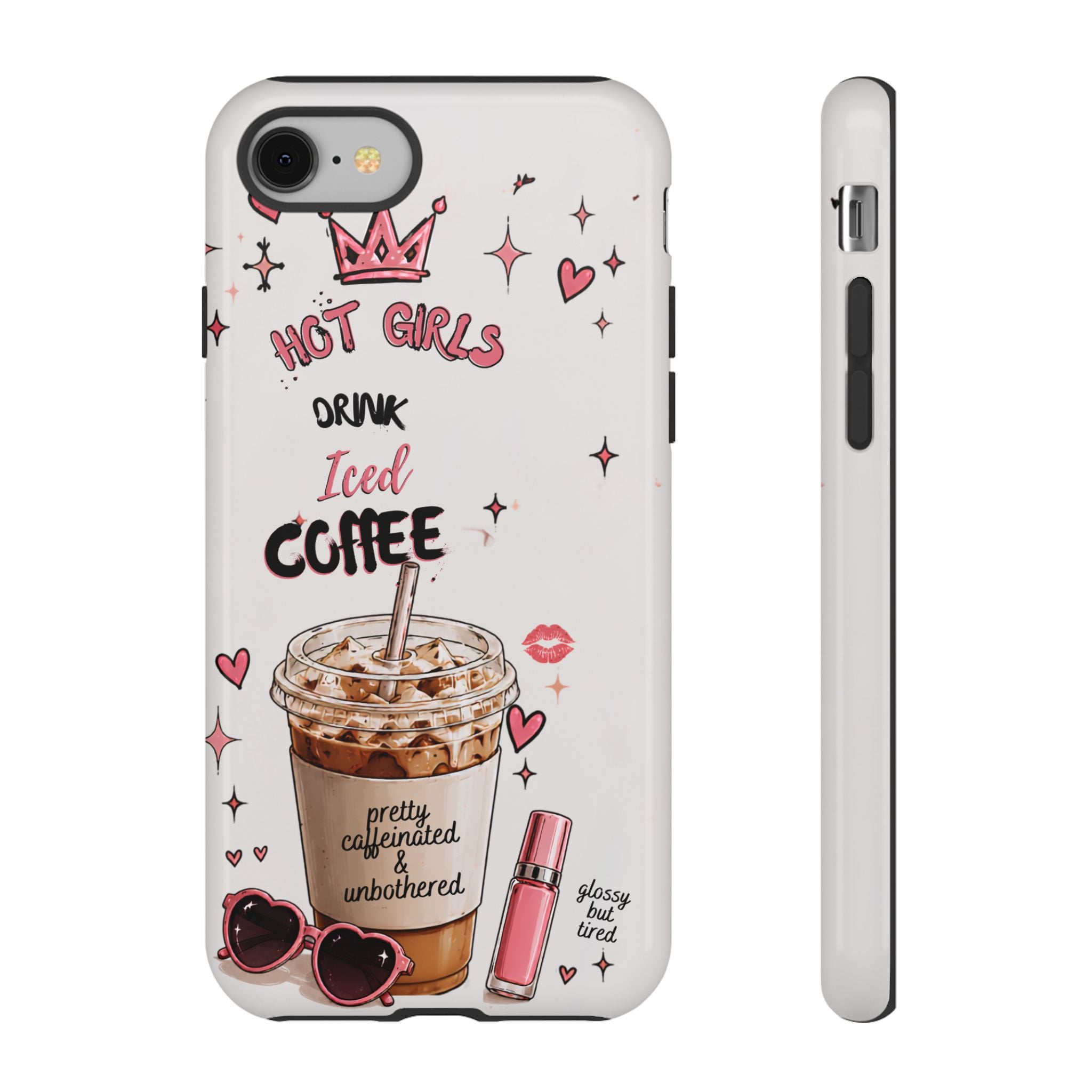 Iced Coffee Phone Case — "Hot Girls Drink Iced Coffee" Cute Girly Protective Case