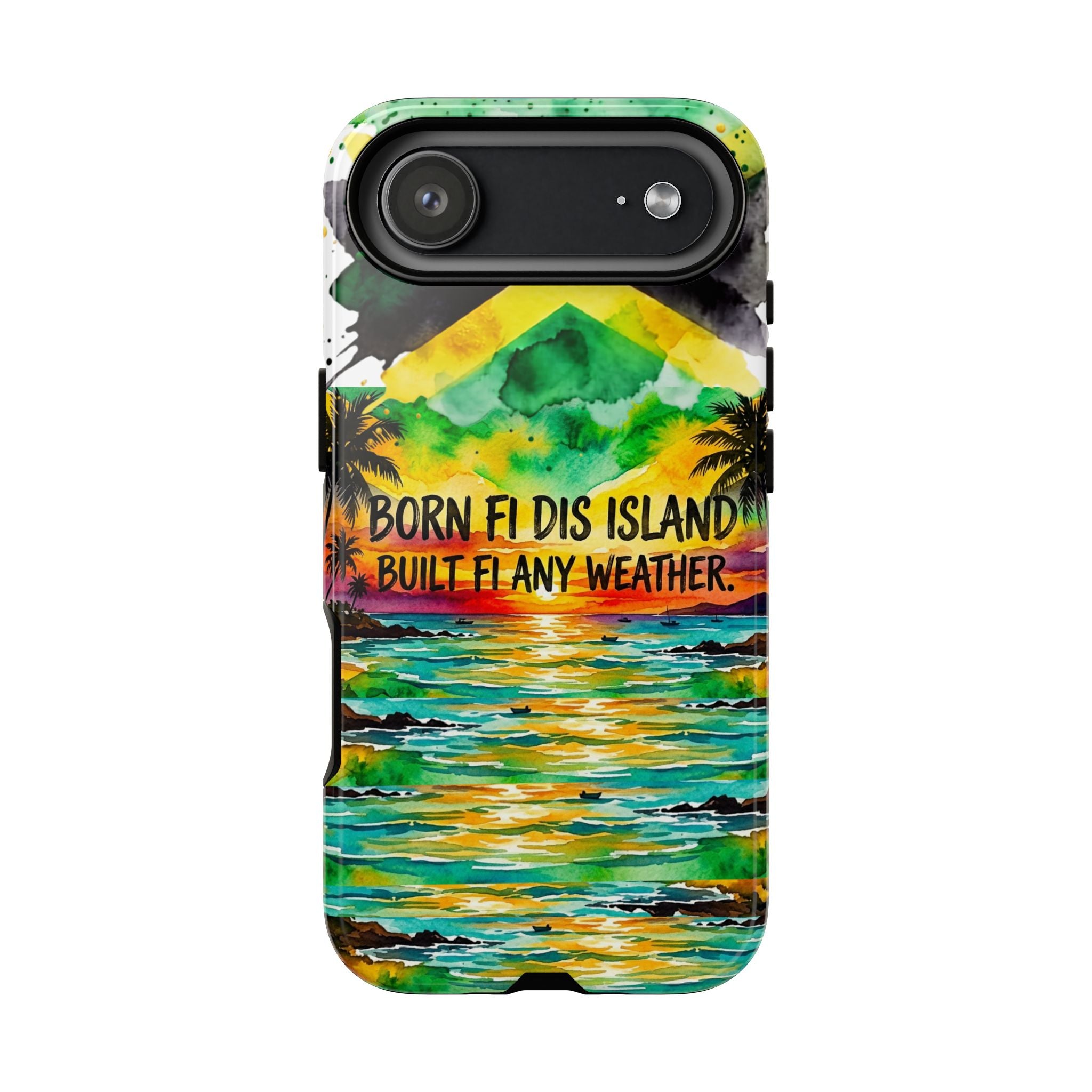 Phone Case — "Born Fi Dis Island, Built Fi Any Weather" Tropical Beach Protective Case