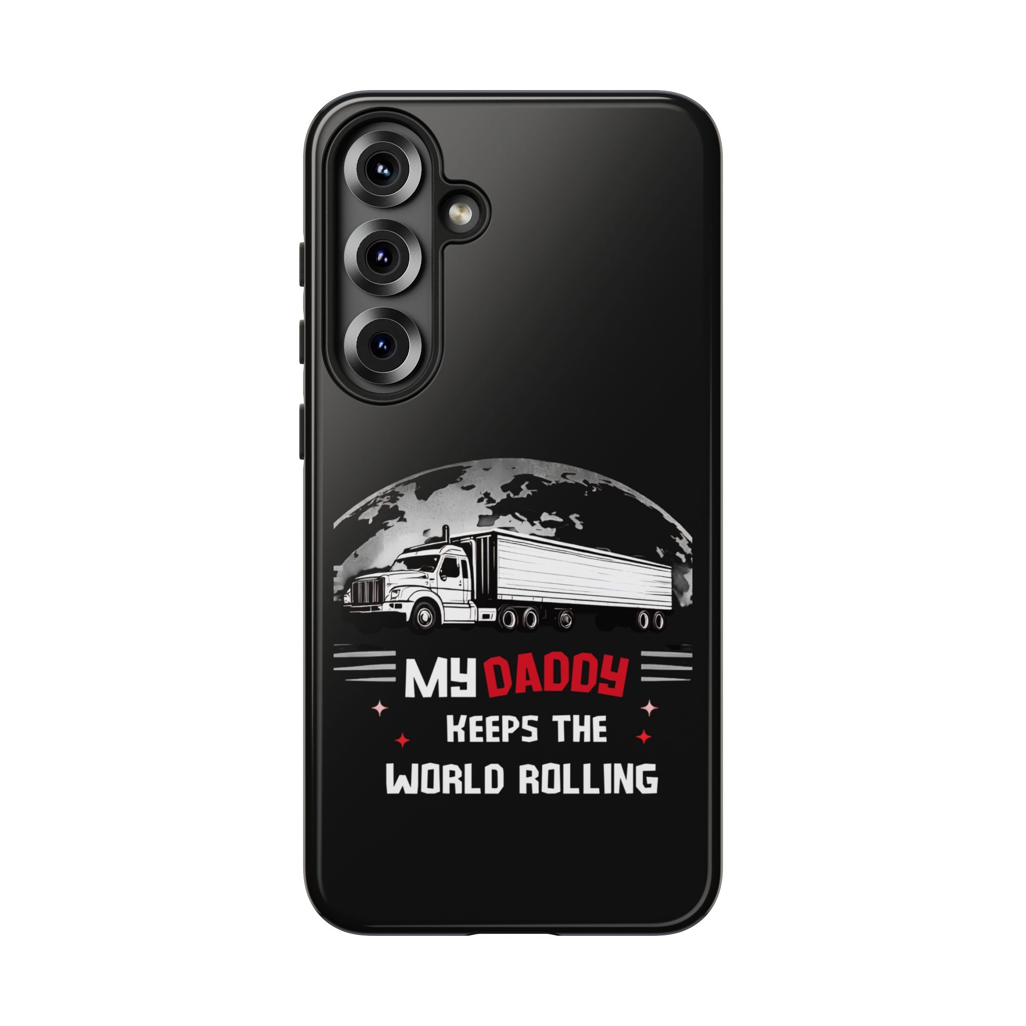Truck Driver Phone Case - "My Daddy Keeps The World Rolling" Protective Cover