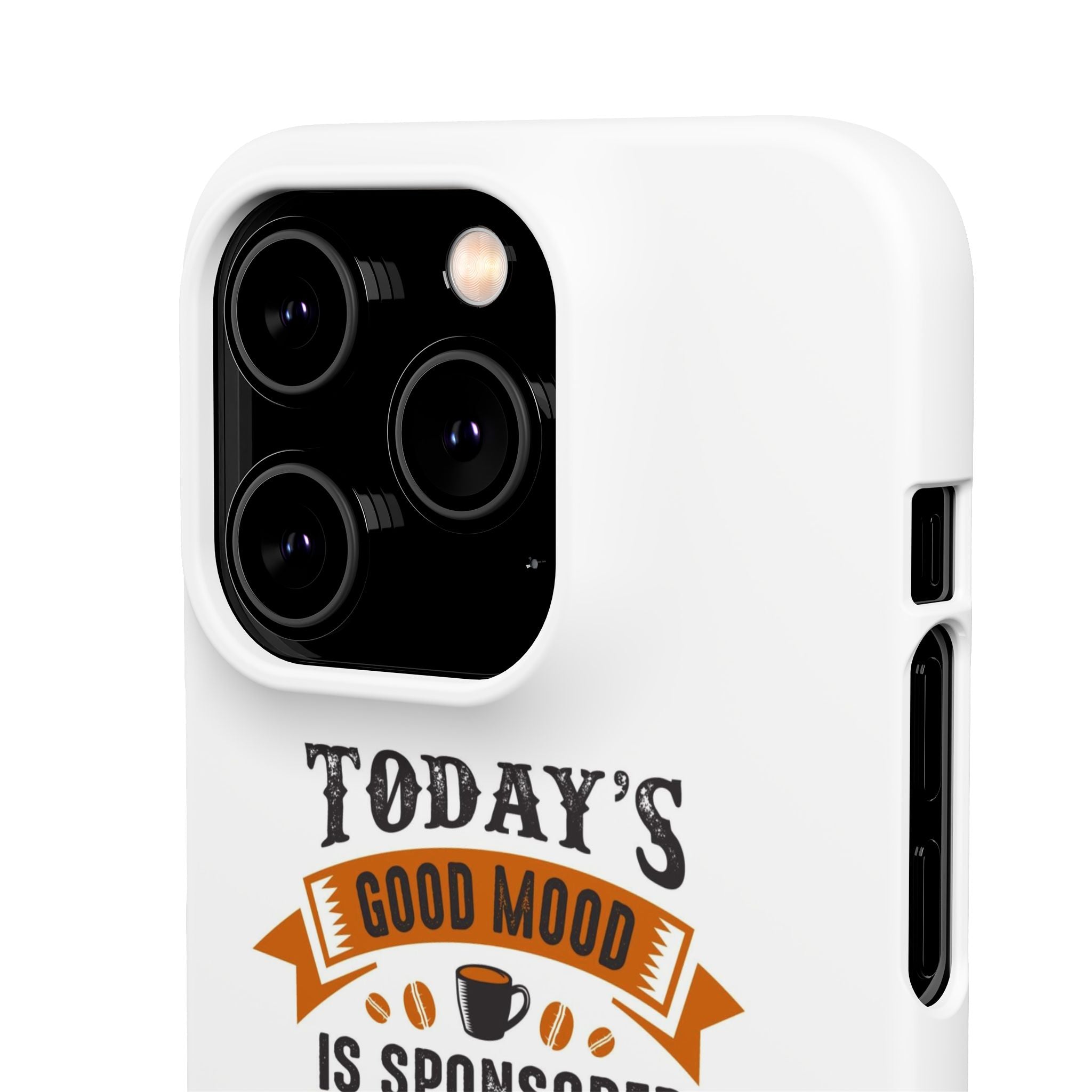 Coffee Quote Phone Case — “Today’s Good Mood Is Sponsored By Coffee”