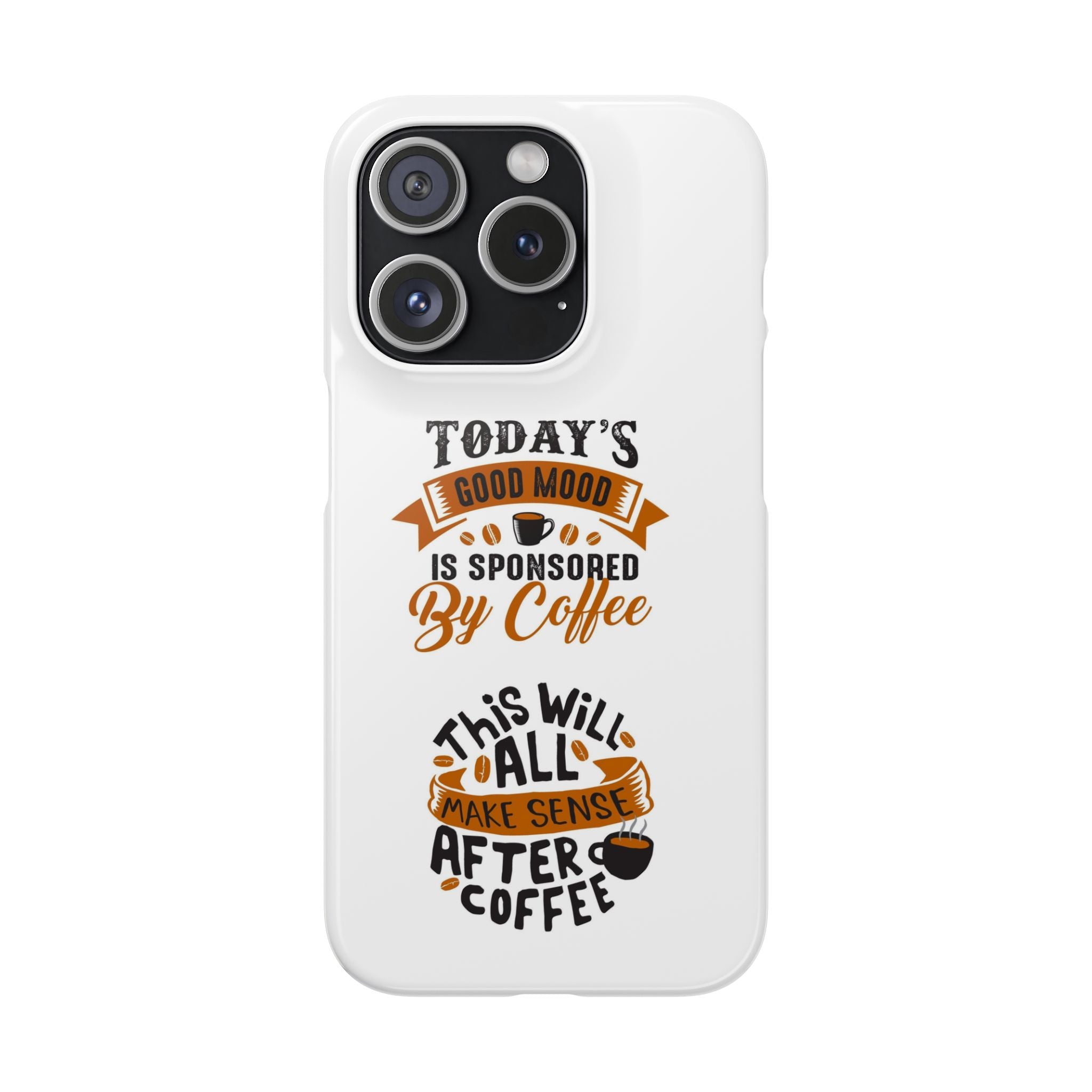 Coffee Quote Phone Case — “Today’s Good Mood Is Sponsored By Coffee”
