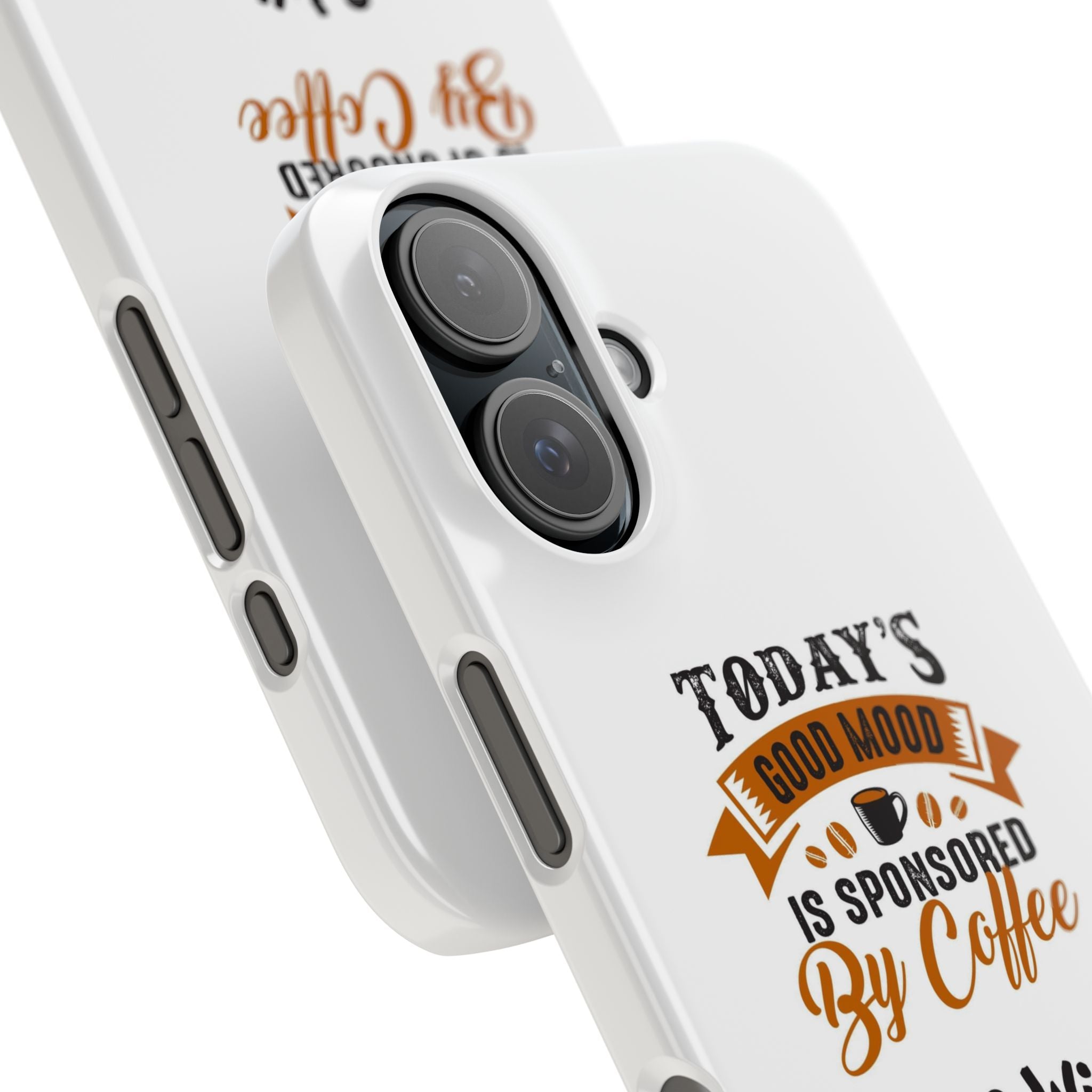 Coffee Quote Phone Case — “Today’s Good Mood Is Sponsored By Coffee”