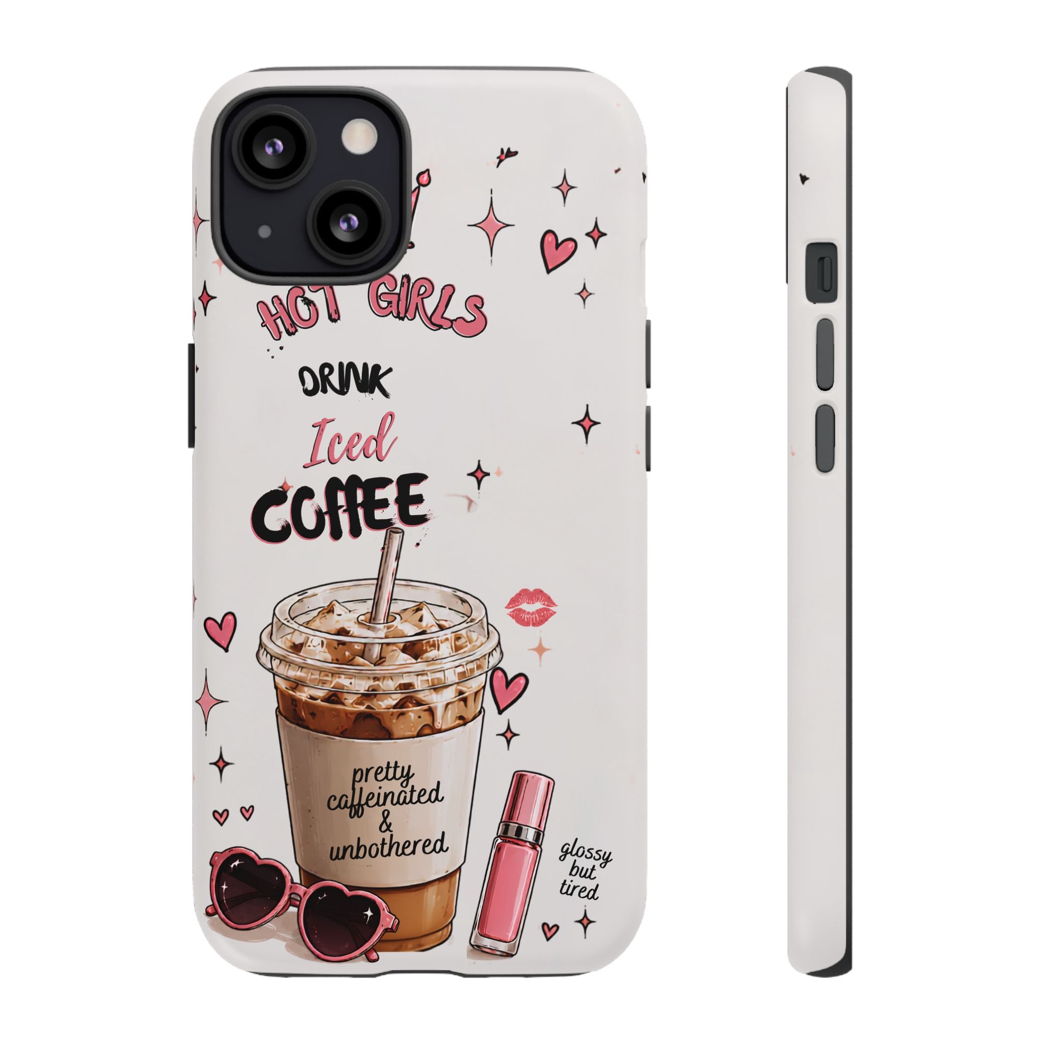 Iced Coffee Phone Case — "Hot Girls Drink Iced Coffee" Cute Girly Protective Case