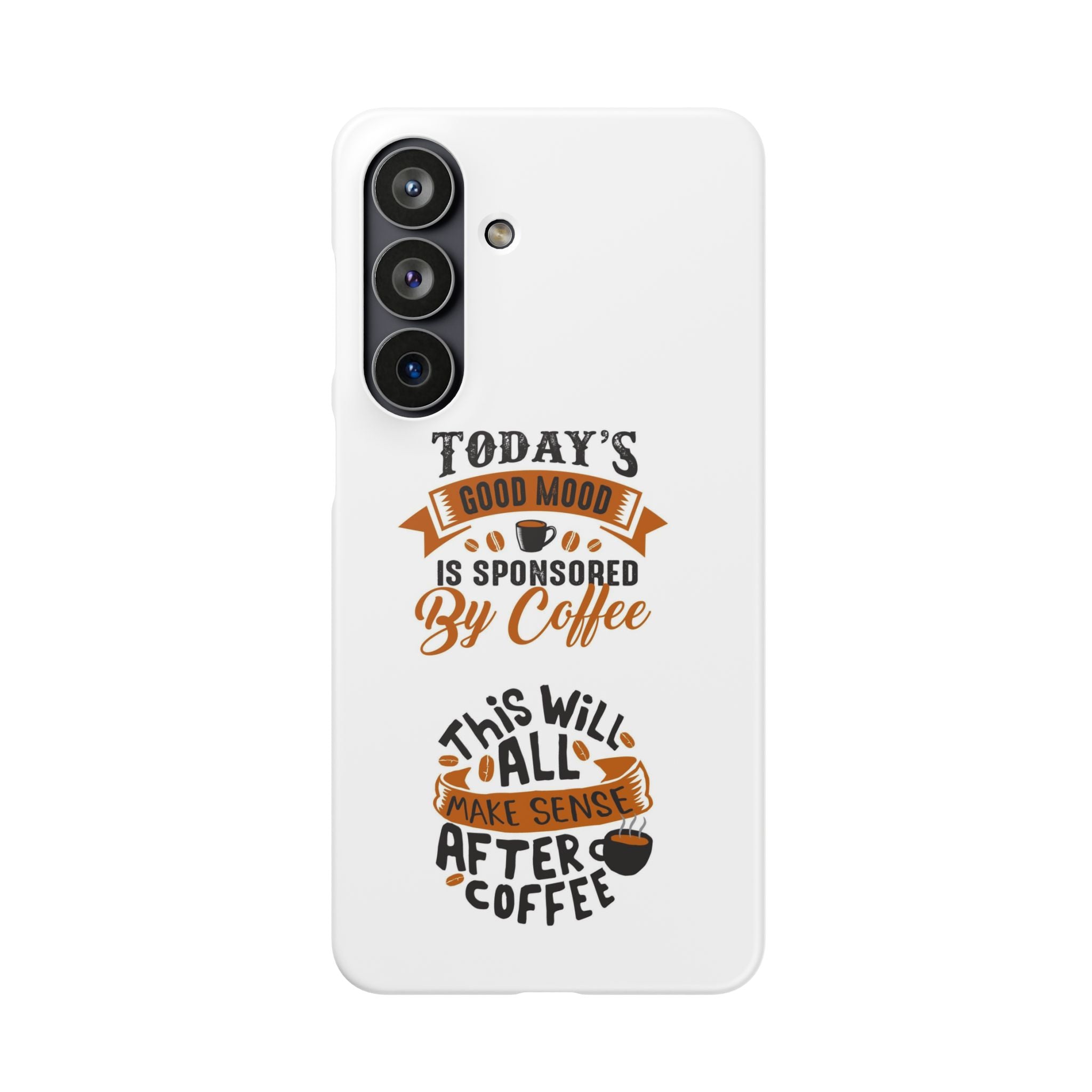 Coffee Quote Phone Case — “Today’s Good Mood Is Sponsored By Coffee”