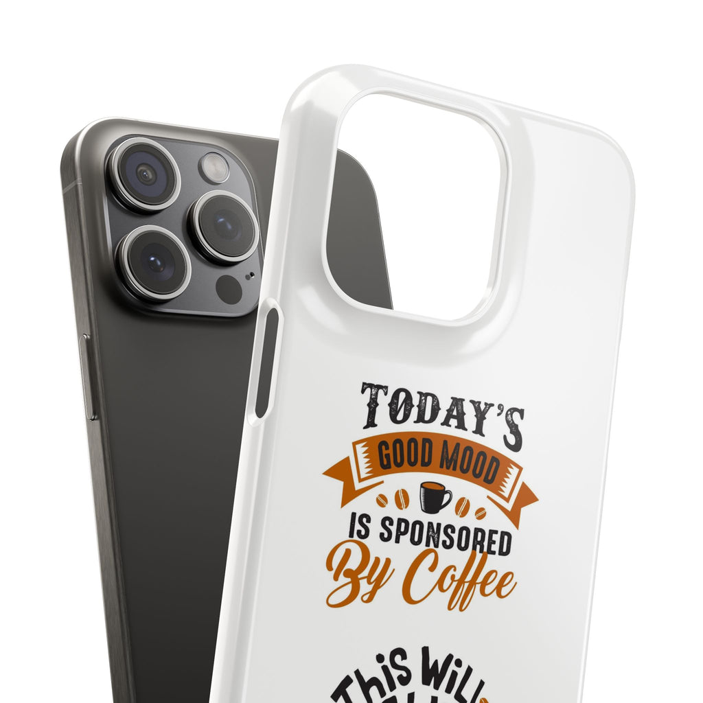 Coffee Quote Phone Case — “Today’s Good Mood Is Sponsored By Coffee”