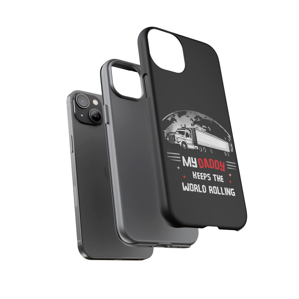 Truck Driver Phone Case - "My Daddy Keeps The World Rolling" Protective Cover