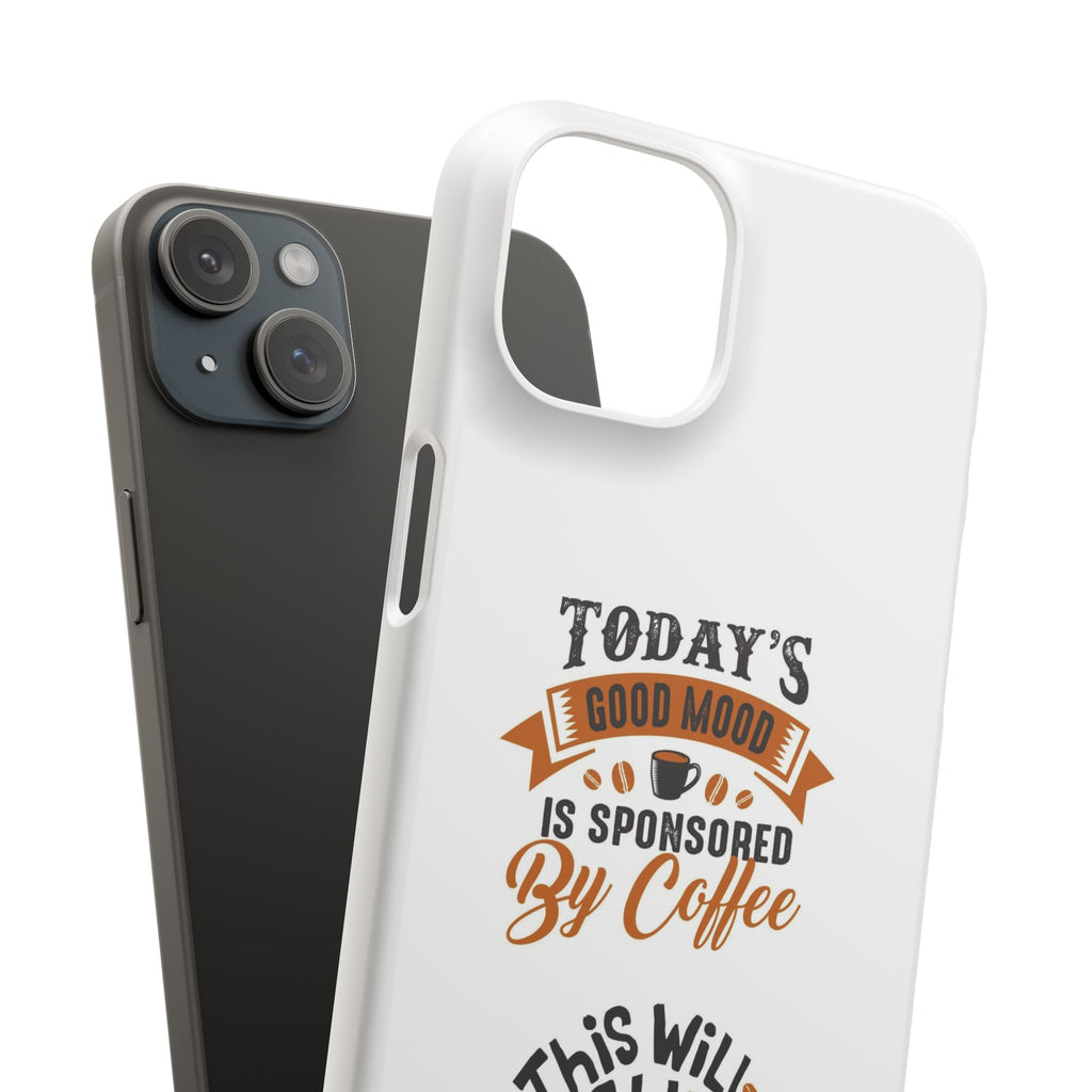 Coffee Quote Phone Case — “Today’s Good Mood Is Sponsored By Coffee”