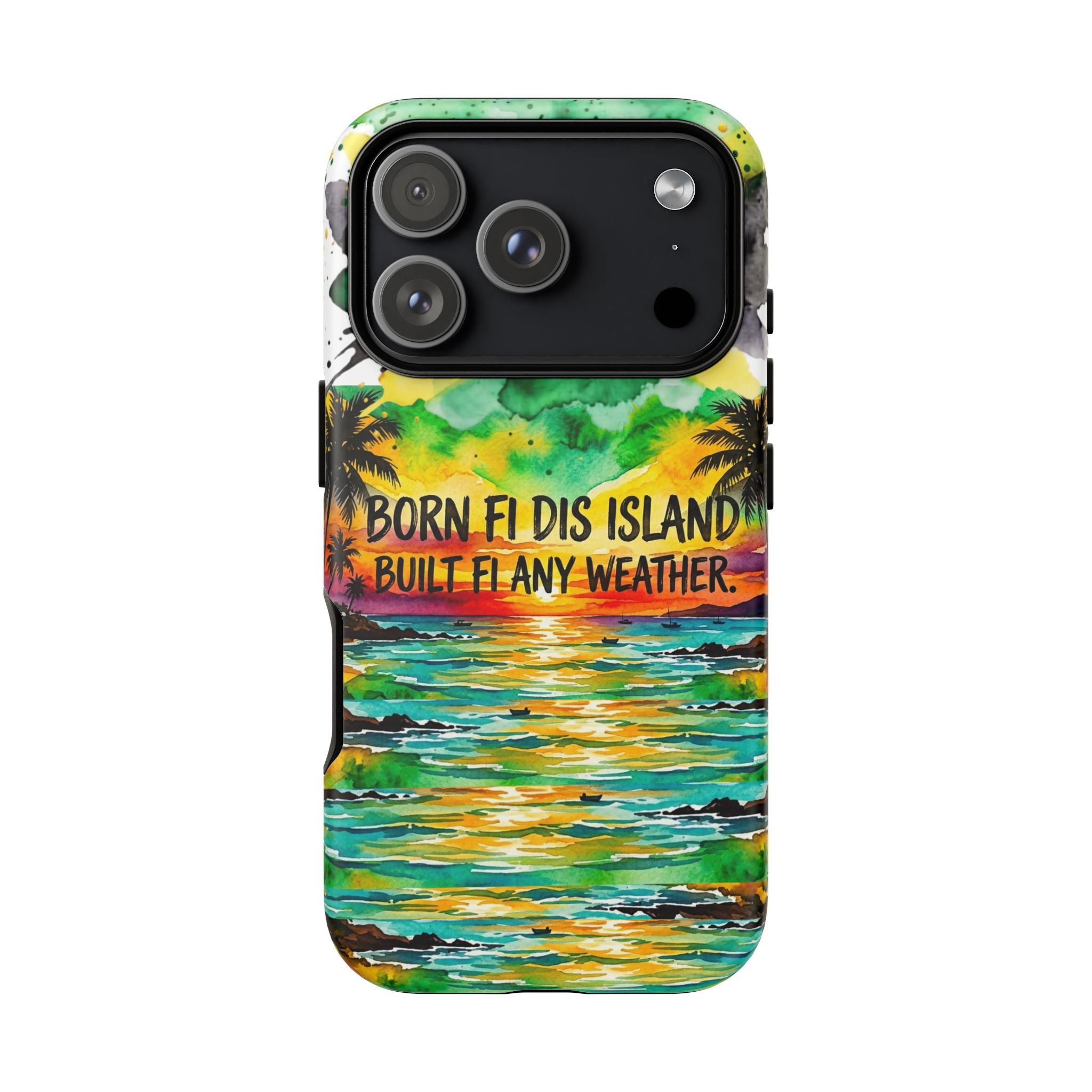 Phone Case — "Born Fi Dis Island, Built Fi Any Weather" Tropical Beach Protective Case