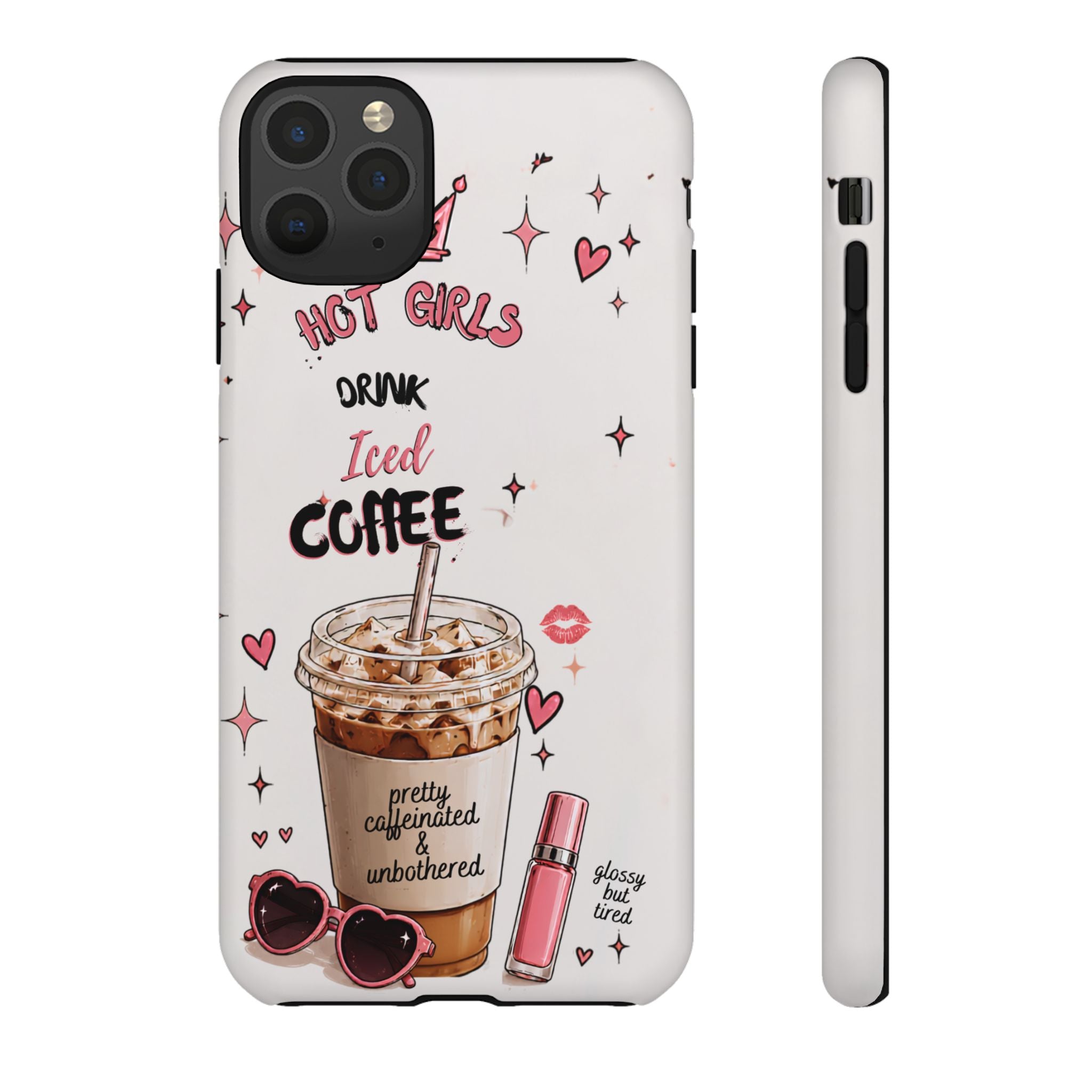 Iced Coffee Phone Case — "Hot Girls Drink Iced Coffee" Cute Girly Protective Case