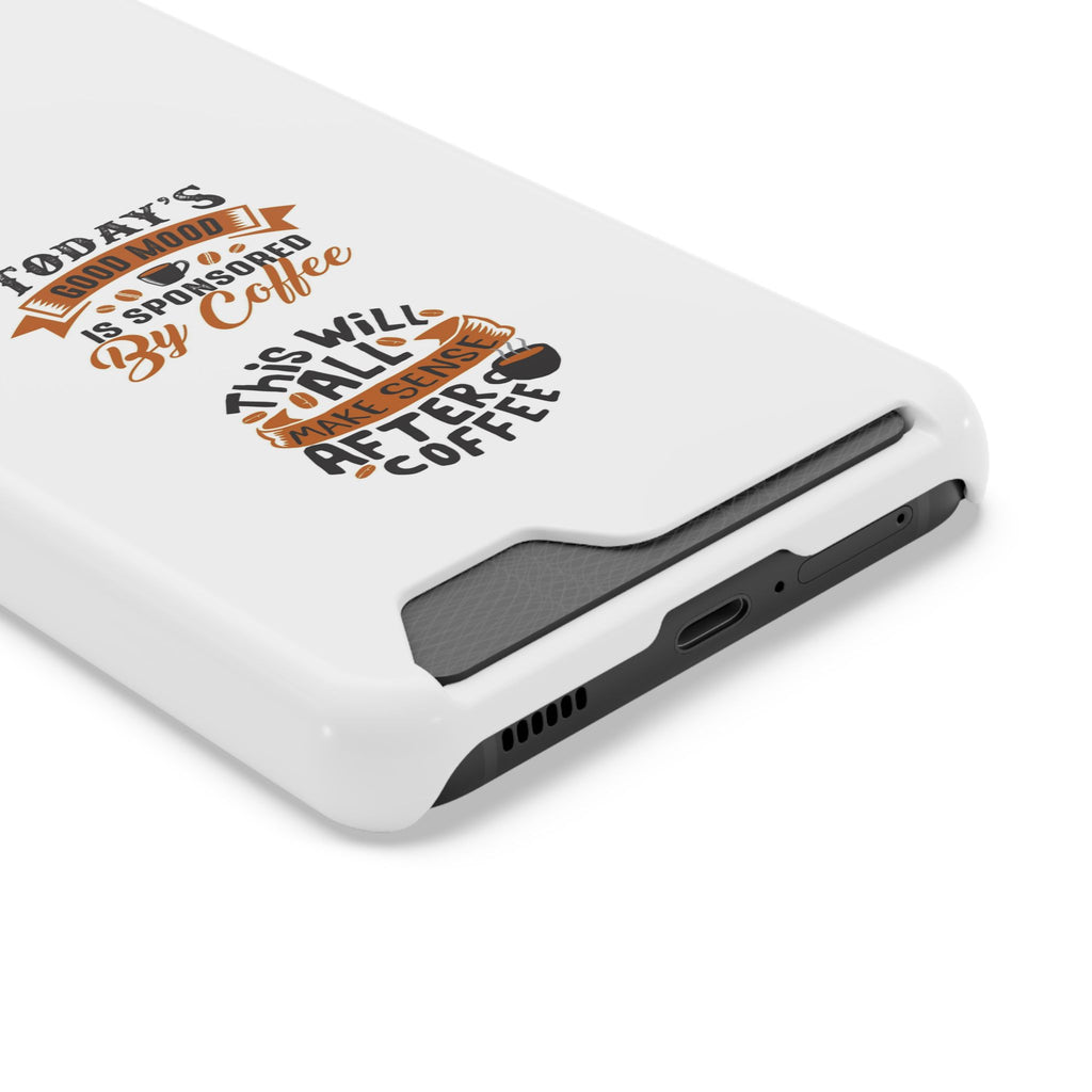 Phone Case with Card Holder — "Today's Good Mood Is Sponsored by Coffee" Slim Wallet Case