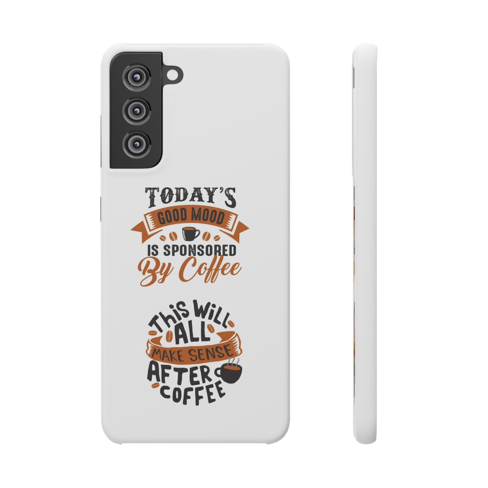 Coffee Quote Phone Case — “Today’s Good Mood Is Sponsored By Coffee”