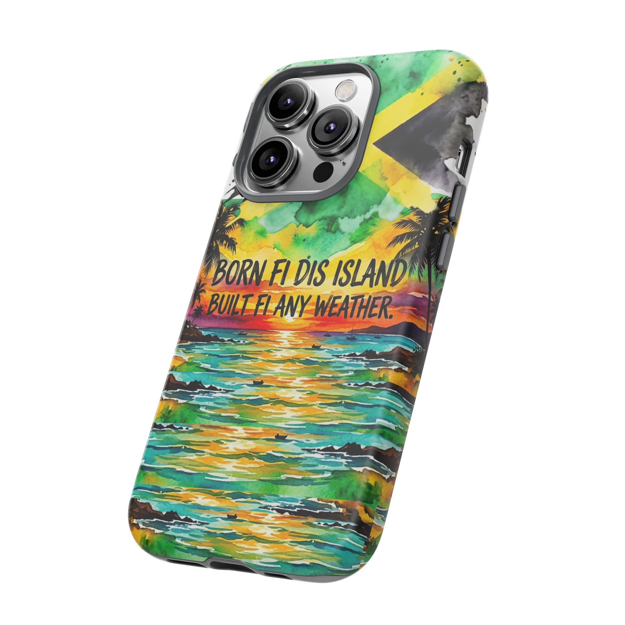 Phone Case — "Born Fi Dis Island, Built Fi Any Weather" Tropical Beach Protective Case