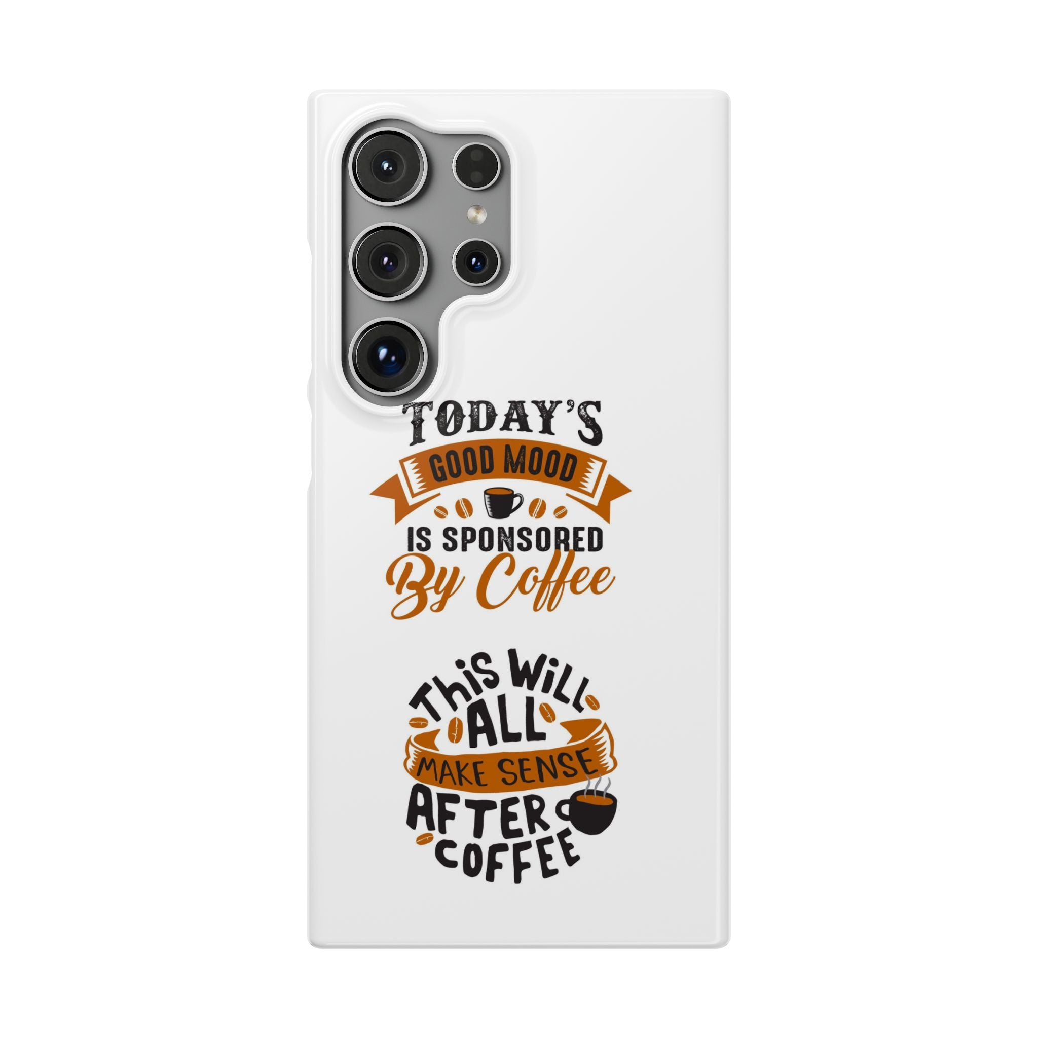 Coffee Quote Phone Case — “Today’s Good Mood Is Sponsored By Coffee”
