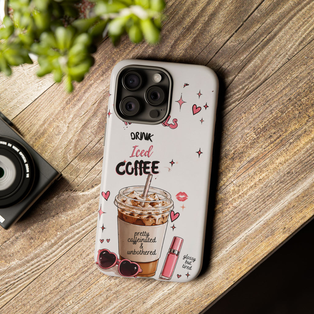 Iced Coffee Phone Case — "Hot Girls Drink Iced Coffee" Cute Girly Protective Case