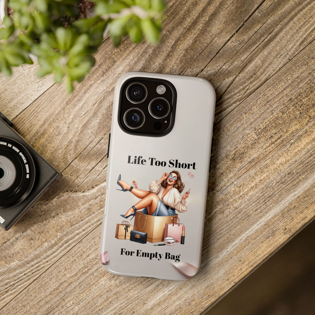 Phone Case — "Life Too Short For Empty Bag" Fashion Shopper Design