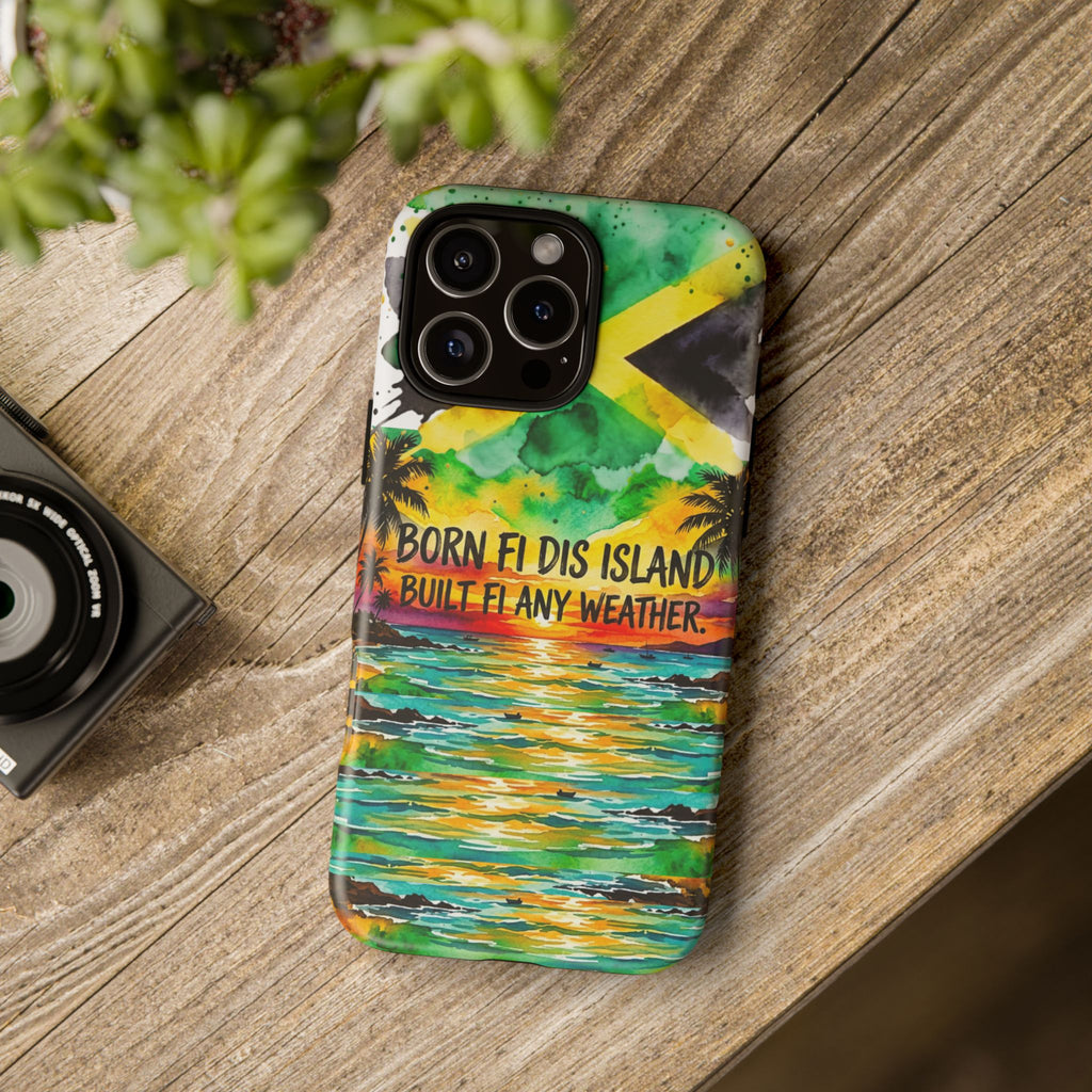 Phone Case — "Born Fi Dis Island, Built Fi Any Weather" Tropical Beach Protective Case