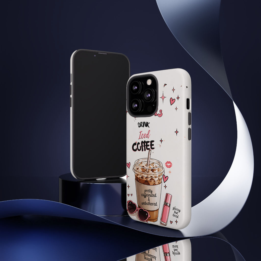Iced Coffee Phone Case — "Hot Girls Drink Iced Coffee" Cute Girly Protective Case