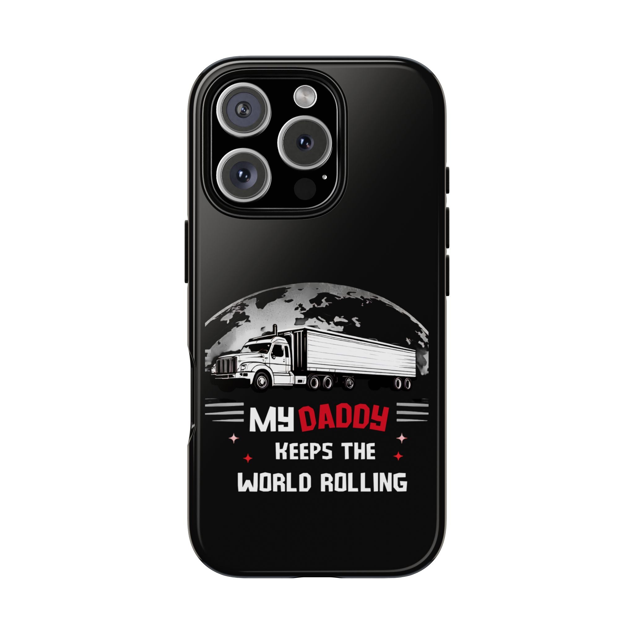 Truck Driver Phone Case - "My Daddy Keeps The World Rolling" Protective Cover
