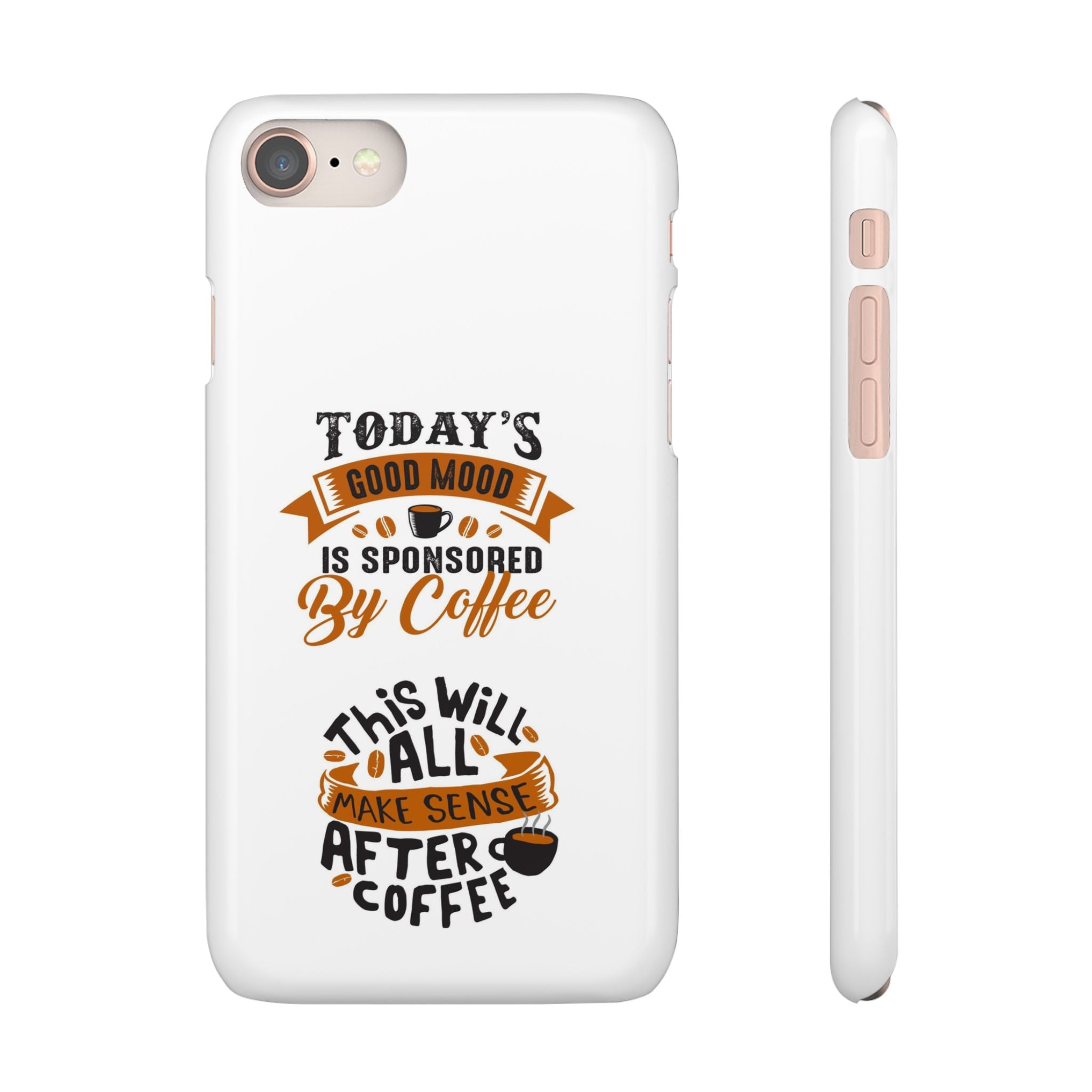 Coffee Quote Phone Case — “Today’s Good Mood Is Sponsored By Coffee”