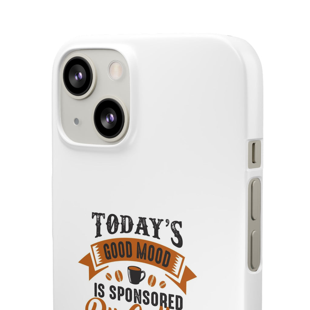Coffee Quote Phone Case — “Today’s Good Mood Is Sponsored By Coffee”