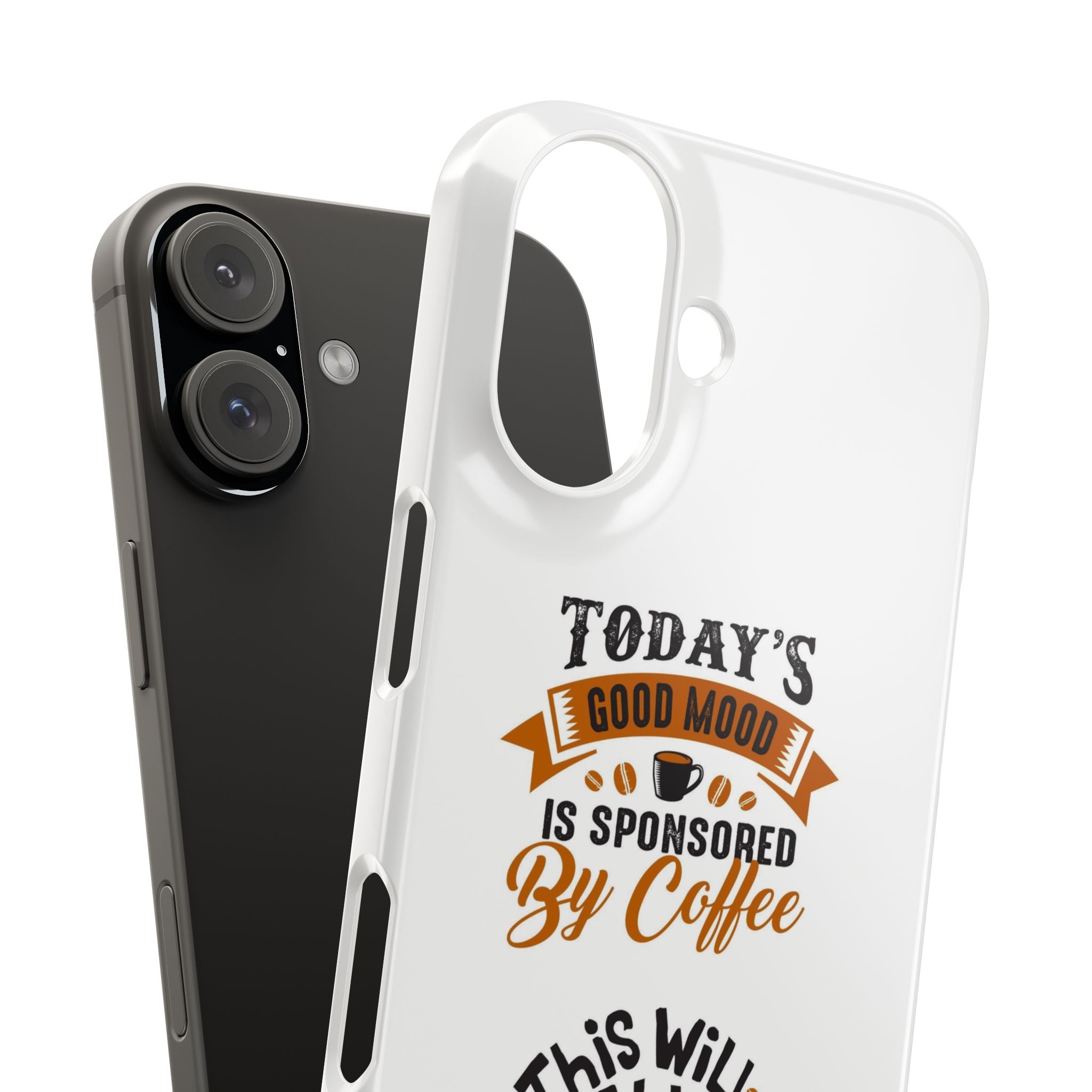 Coffee Quote Phone Case — “Today’s Good Mood Is Sponsored By Coffee”