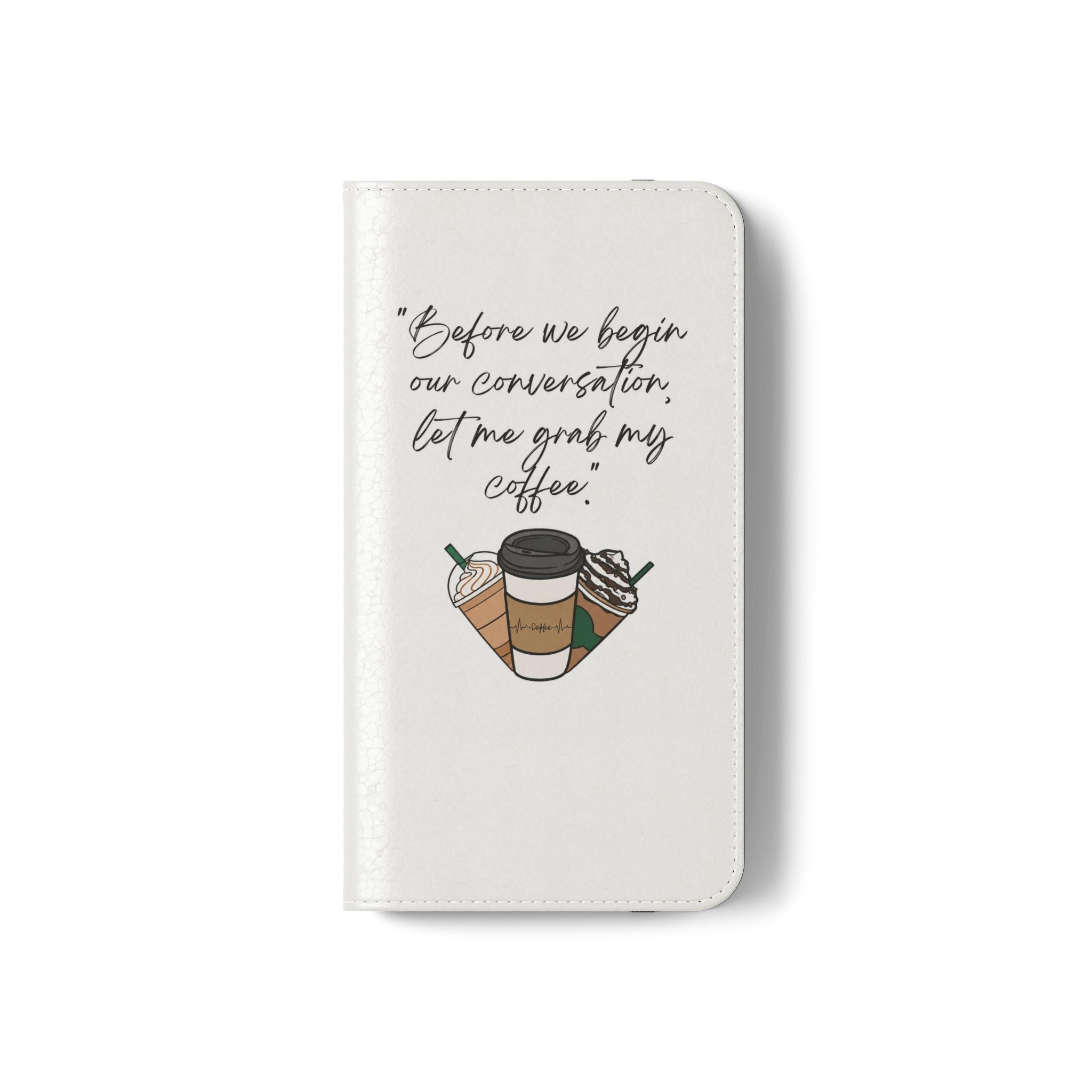 Coffee Quote Flip Phone Case — "Before we begin our conversation, let me grab my coffee."