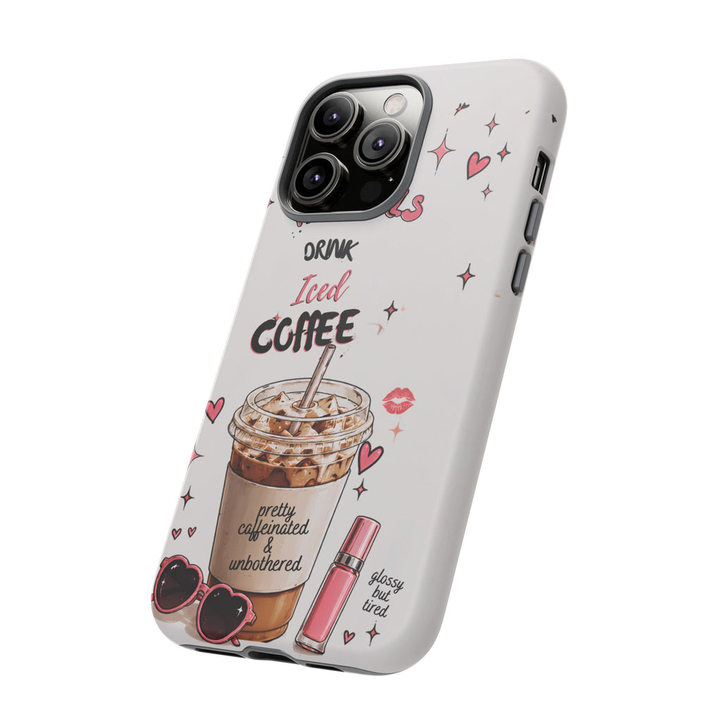 Iced Coffee Phone Case — "Hot Girls Drink Iced Coffee" Cute Girly Protective Case