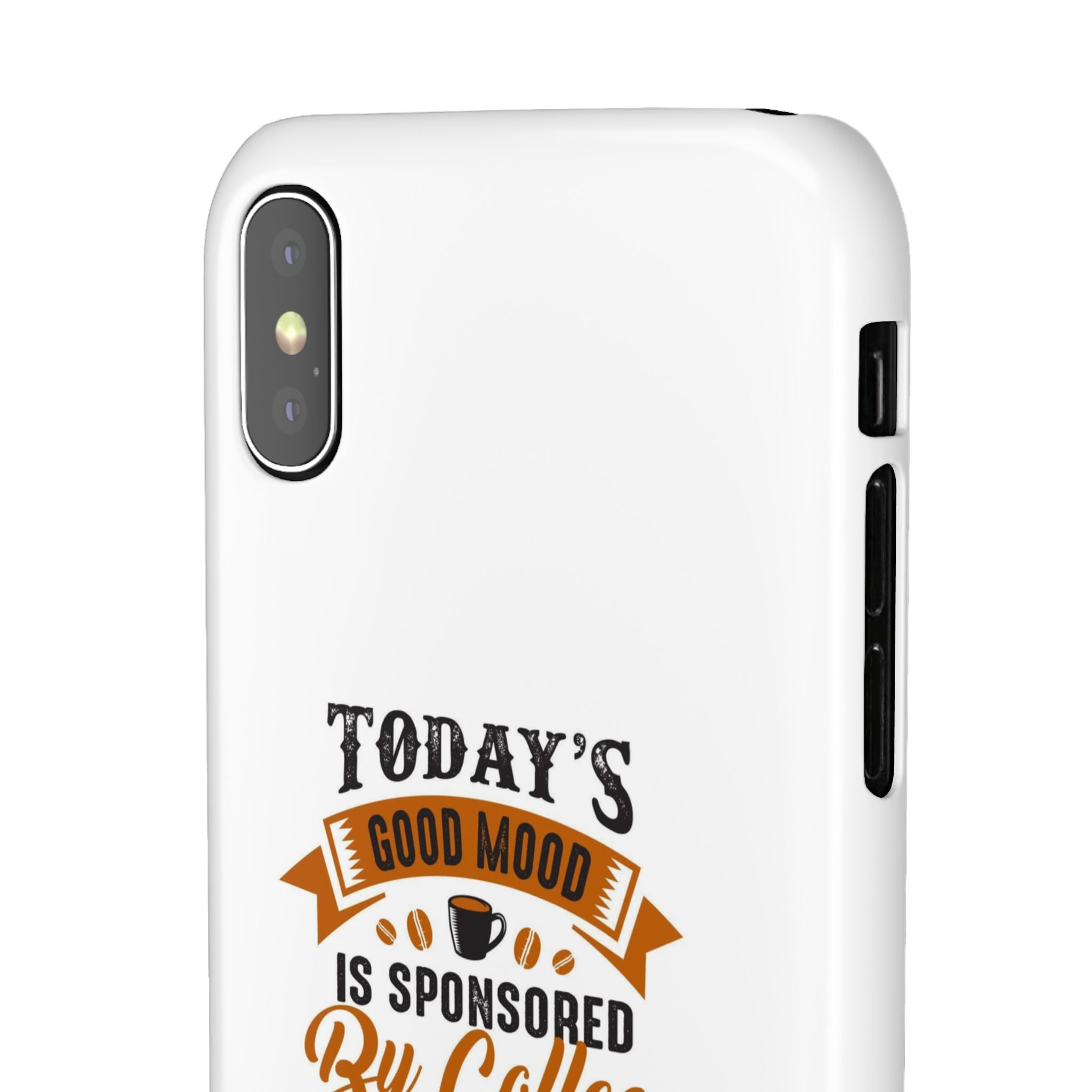 Coffee Quote Phone Case — “Today’s Good Mood Is Sponsored By Coffee”