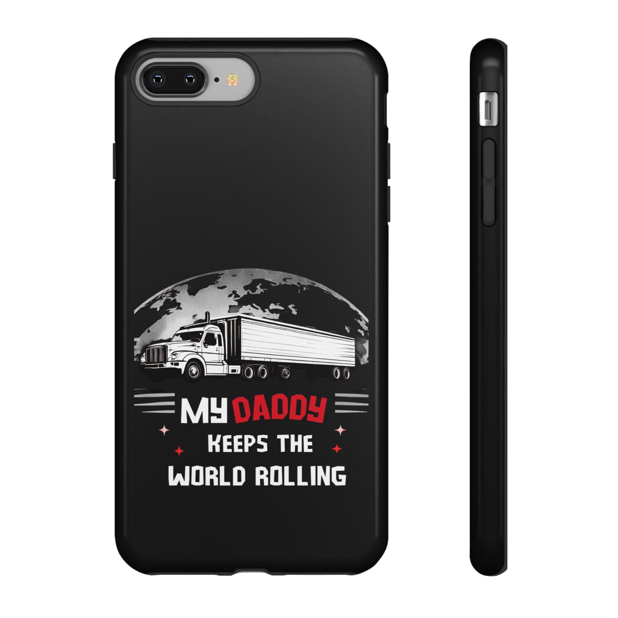 Truck Driver Phone Case - "My Daddy Keeps The World Rolling" Protective Cover