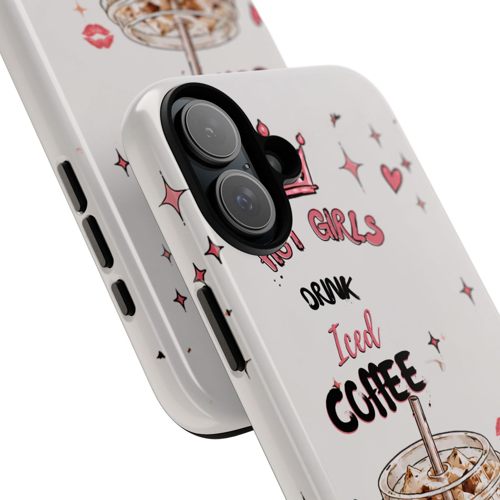 Iced Coffee Phone Case — "Hot Girls Drink Iced Coffee" Cute Girly Protective Case