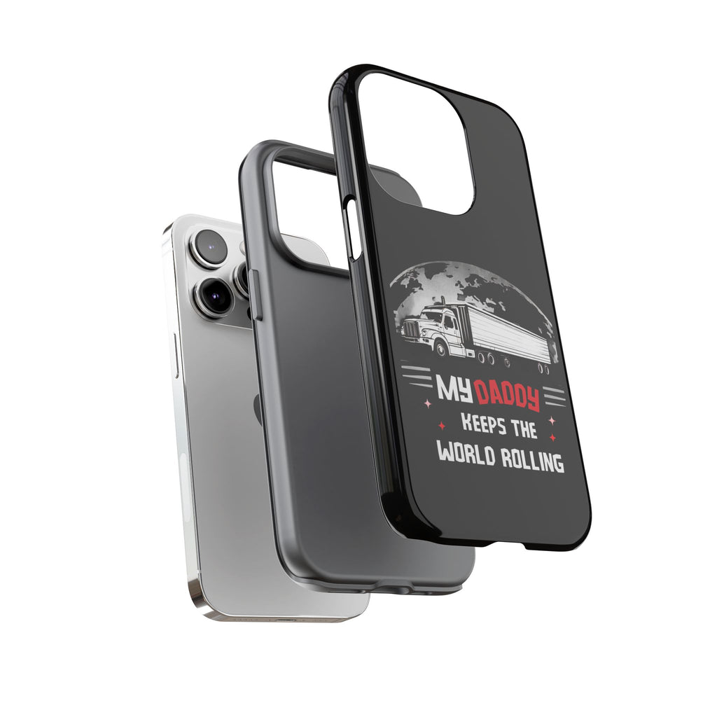 Truck Driver Phone Case - "My Daddy Keeps The World Rolling" Protective Cover