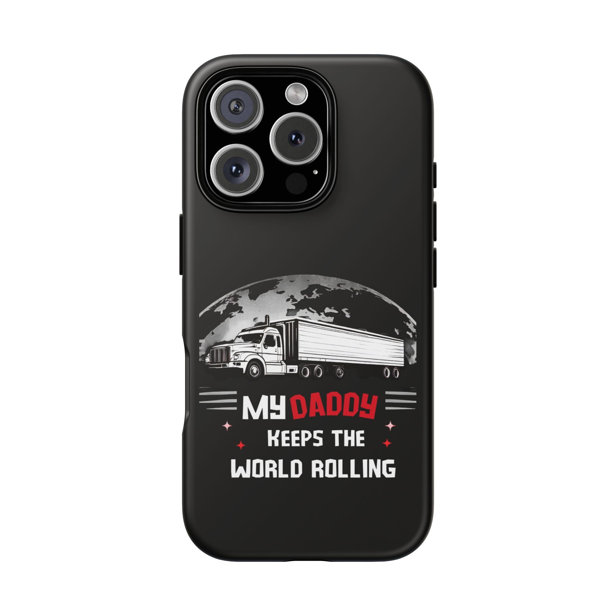Truck Driver Phone Case - "My Daddy Keeps The World Rolling" Protective Cover