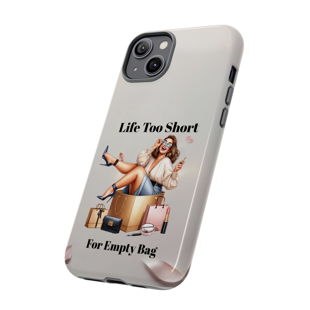 Phone Case — "Life Too Short For Empty Bag" Fashion Shopper Design