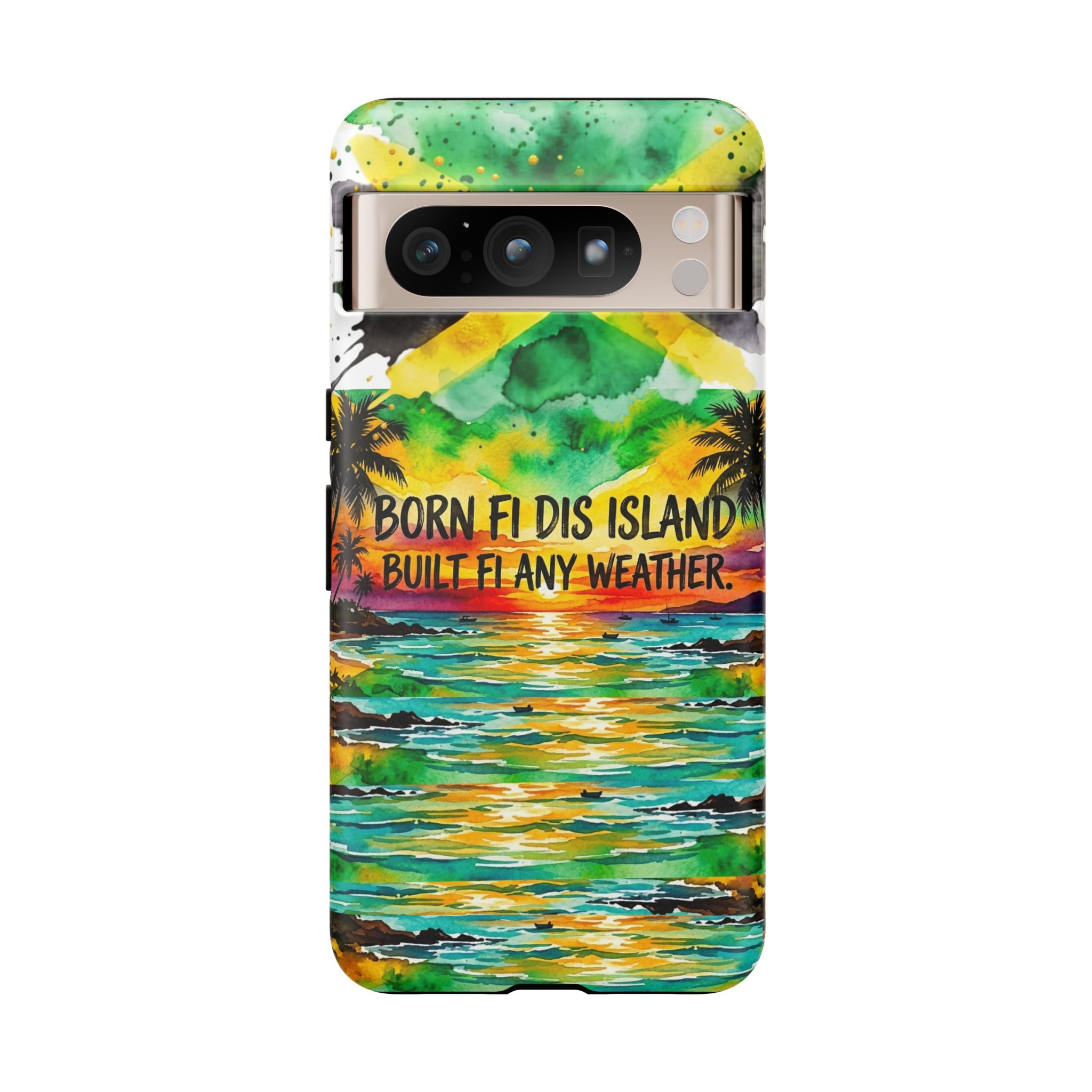 Phone Case — "Born Fi Dis Island, Built Fi Any Weather" Tropical Beach Protective Case