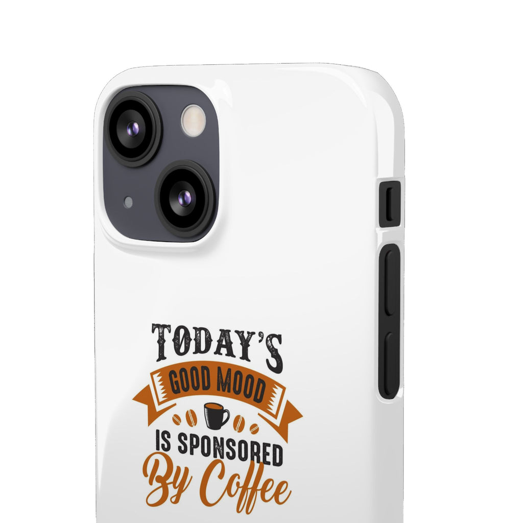 Coffee Quote Phone Case — “Today’s Good Mood Is Sponsored By Coffee”