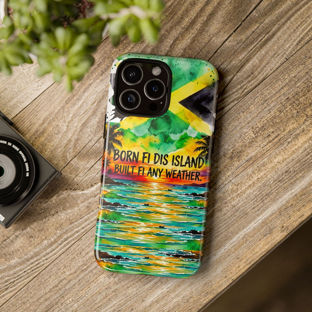 Phone Case — "Born Fi Dis Island, Built Fi Any Weather" Tropical Beach Protective Case