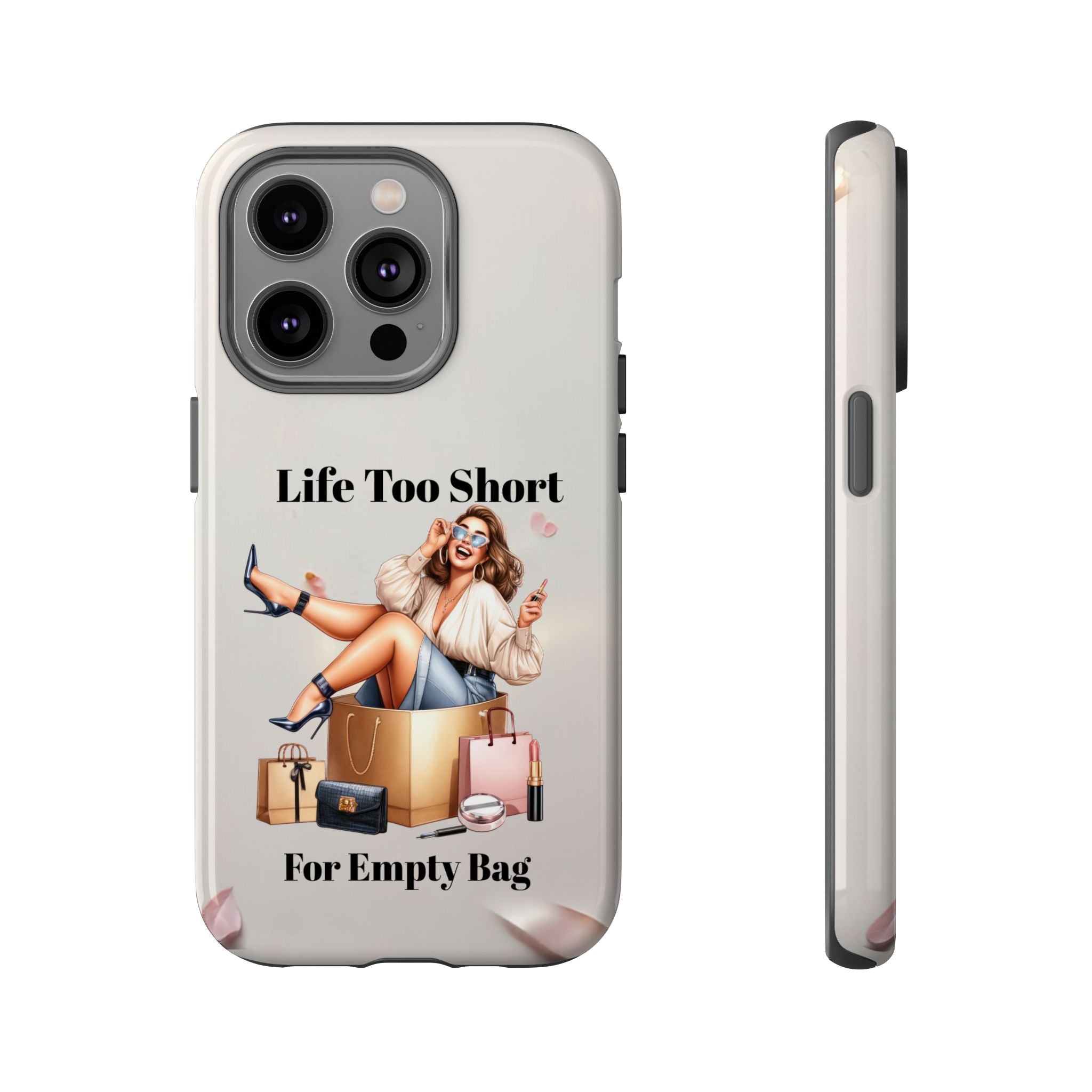 Phone Case — "Life Too Short For Empty Bag" Fashion Shopper Design