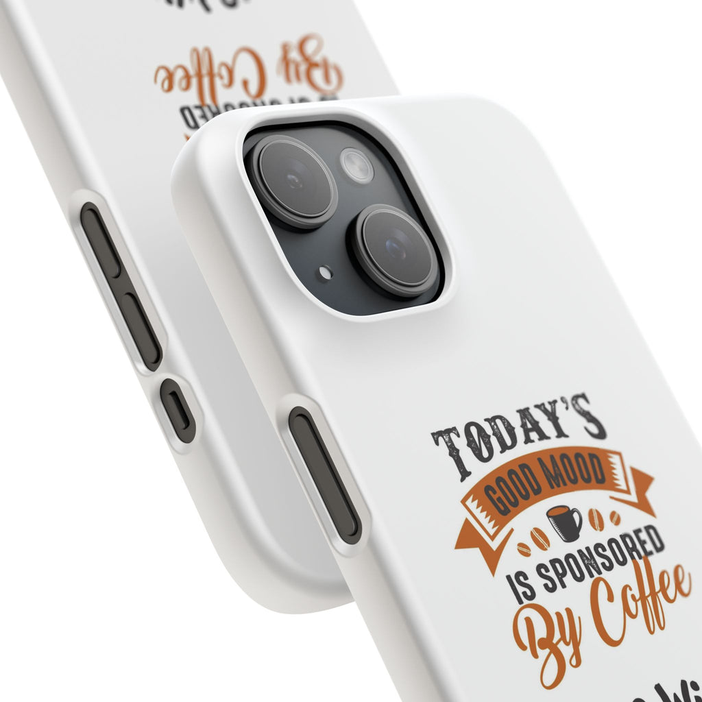 Coffee Quote Phone Case — “Today’s Good Mood Is Sponsored By Coffee”