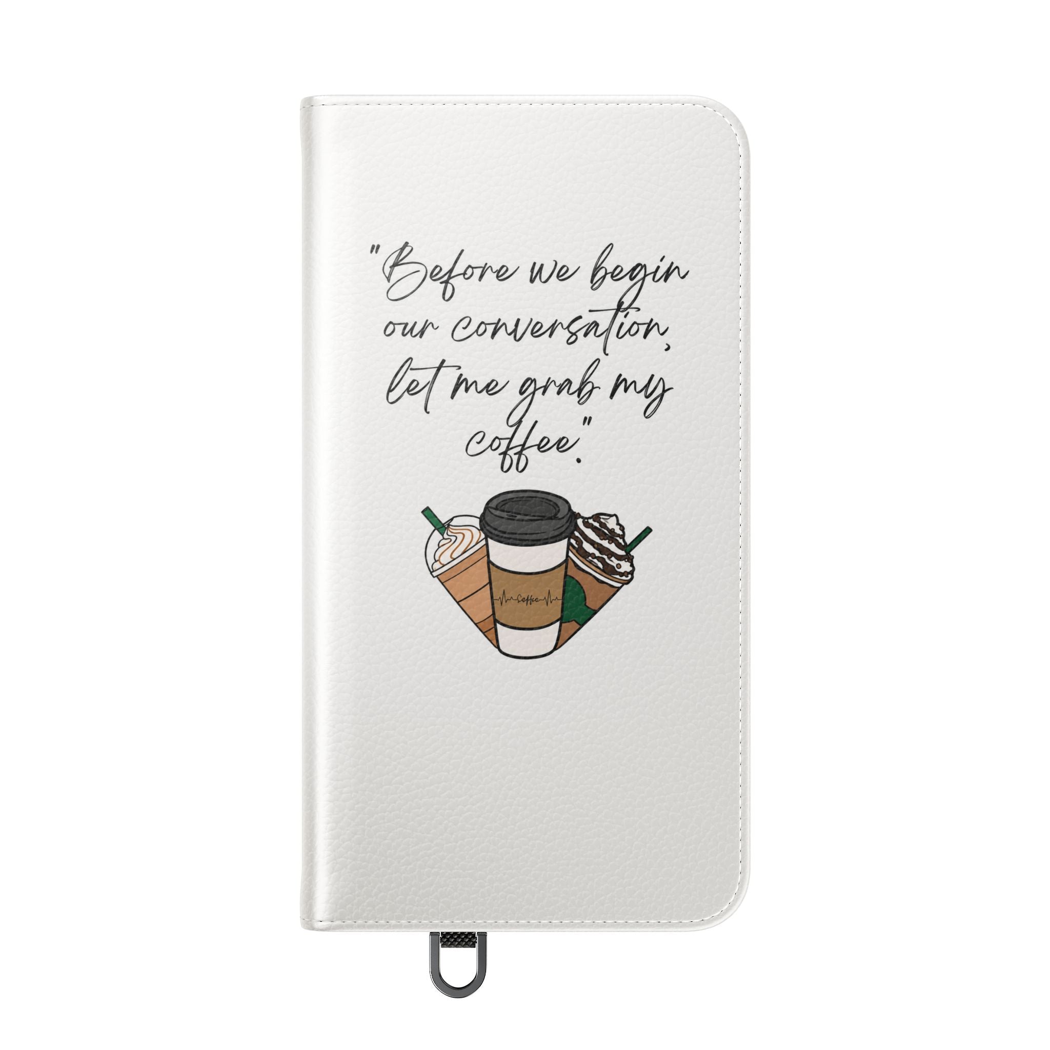 Coffee Quote Flip Phone Case — "Before we begin our conversation, let me grab my coffee."