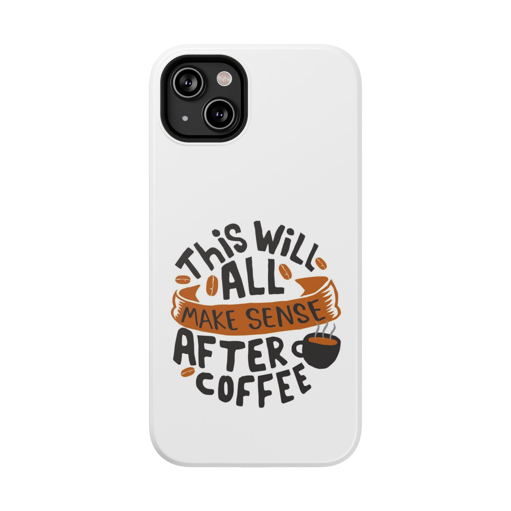 Phone Case — "This Will All Make Sense After Coffee" Impact-Resistant Phone Case