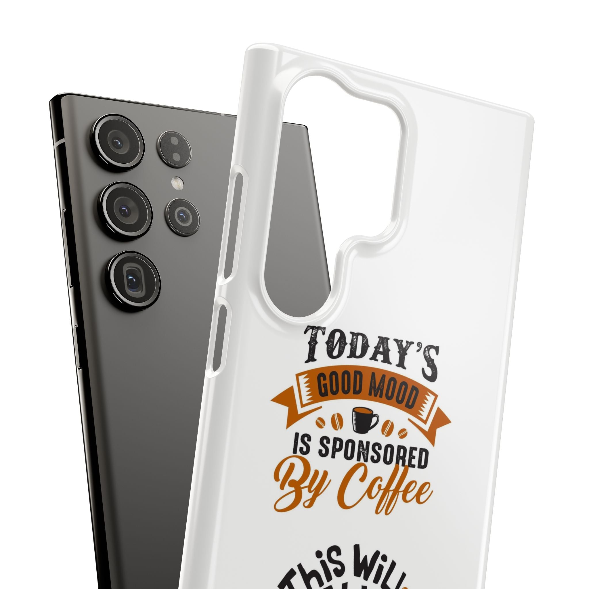 Coffee Quote Phone Case — “Today’s Good Mood Is Sponsored By Coffee”