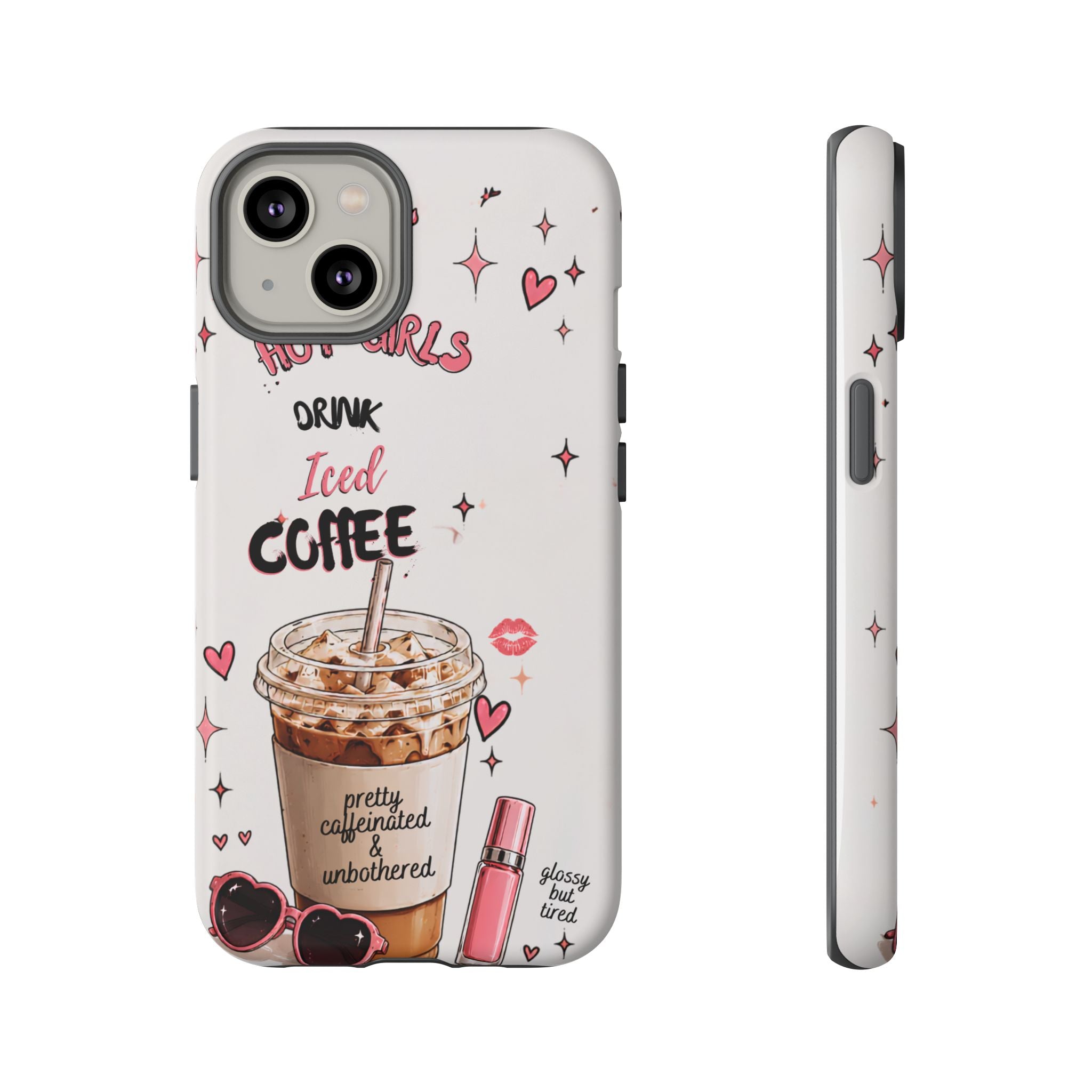 Iced Coffee Phone Case — "Hot Girls Drink Iced Coffee" Cute Girly Protective Case